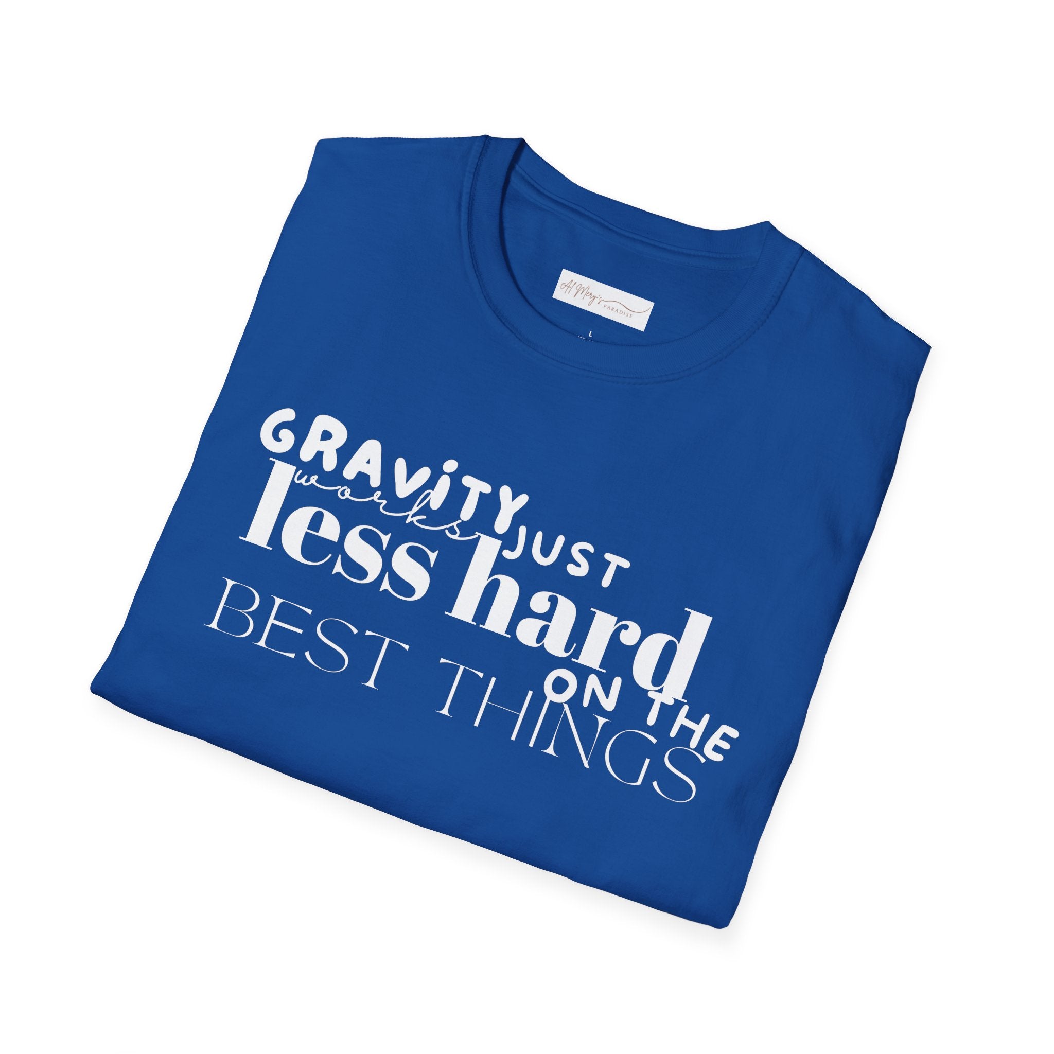 Gravity Just Works Less Hard on the Best Things T-Shirt, ... | T-Shirt | Al Mery's Paradise