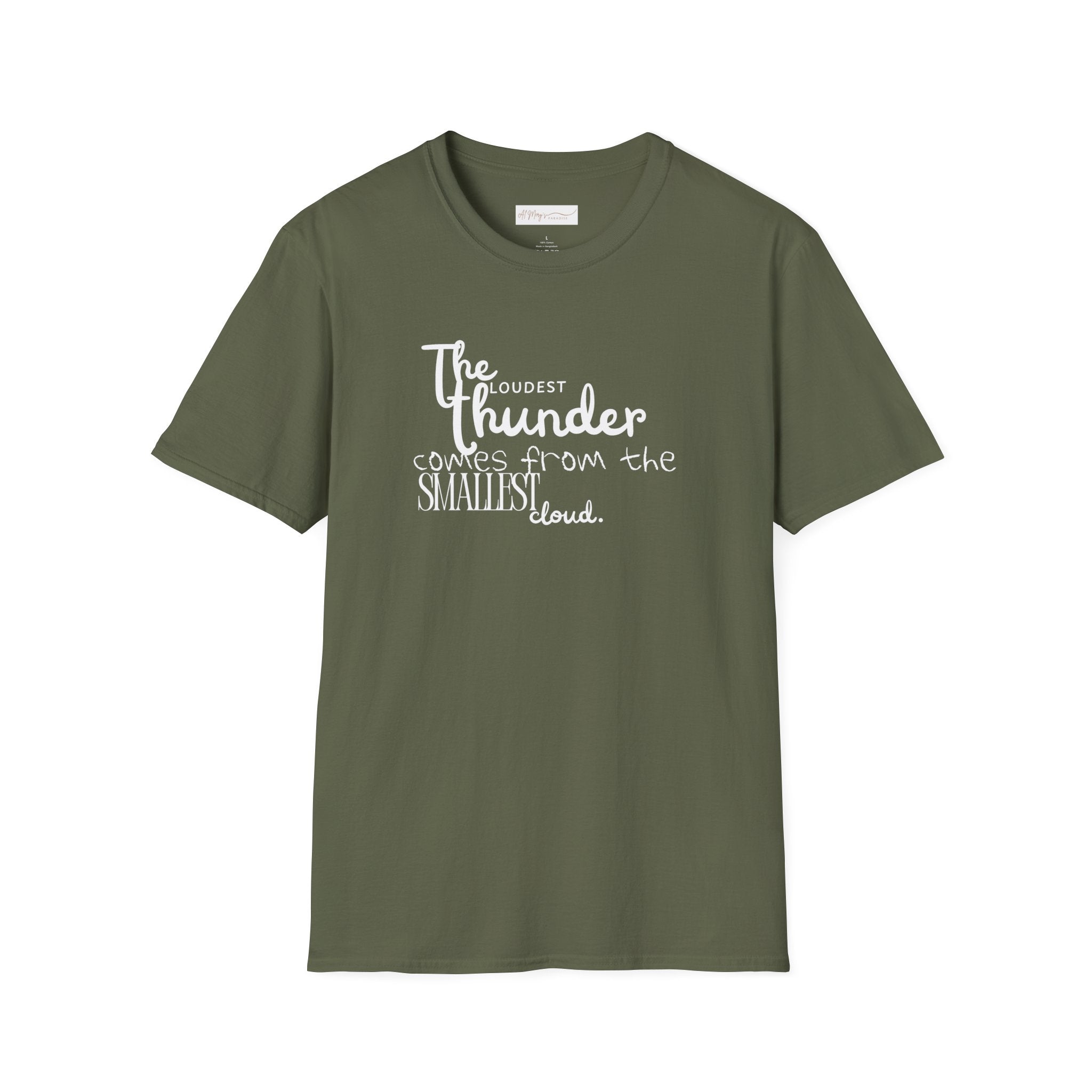 The Loudest Thunder Comes From the Smallest Cloud T-Shirt... | in Military Green S | T-Shirt | Al Mery's Paradise