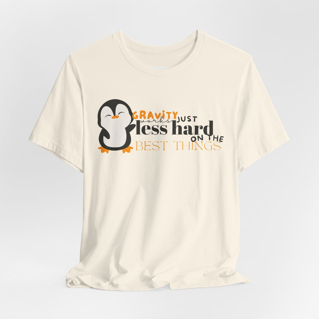 Gravity Just Works Less Hard on the Best Things Penguin G... | T-Shirt | Al Mery's Paradise