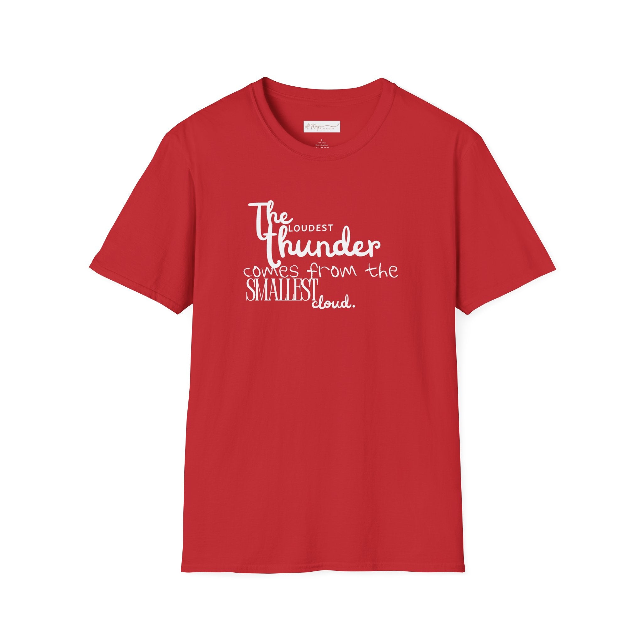 The Loudest Thunder Comes From the Smallest Cloud T-Shirt... | in Red S | T-Shirt | Al Mery's Paradise