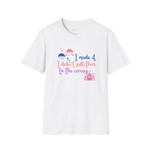 I Made It I Didnt Sell Them To The Circus T-Shirt — Funny... | in White S | T-Shirt | Al Mery's Paradise