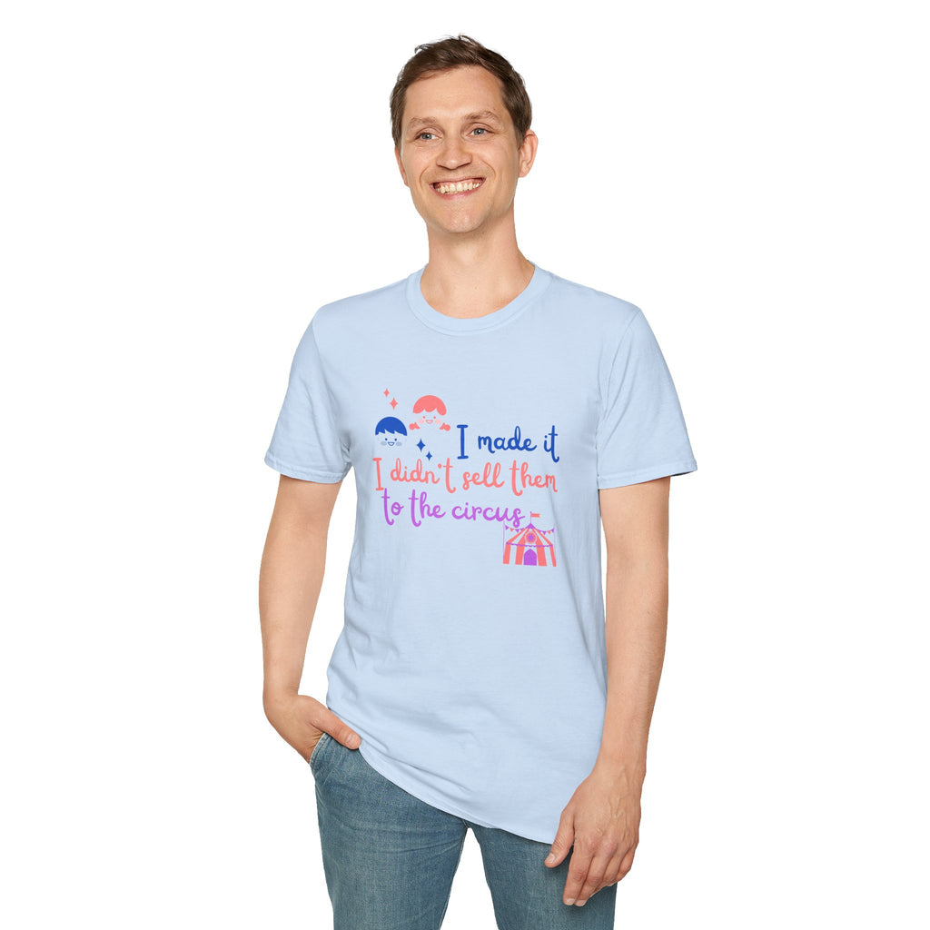 I Made It I Didnt Sell Them To The Circus T-Shirt — Funny... | T-Shirt | Al Mery's Paradise