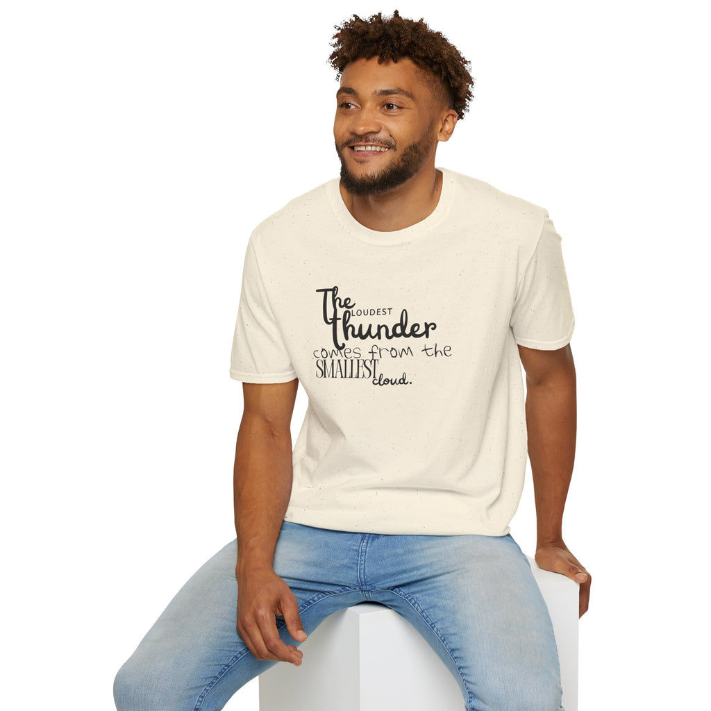 The Loudest Thunder Comes From the Smallest Cloud T-Shirt... | T-Shirt | Al Mery's Paradise