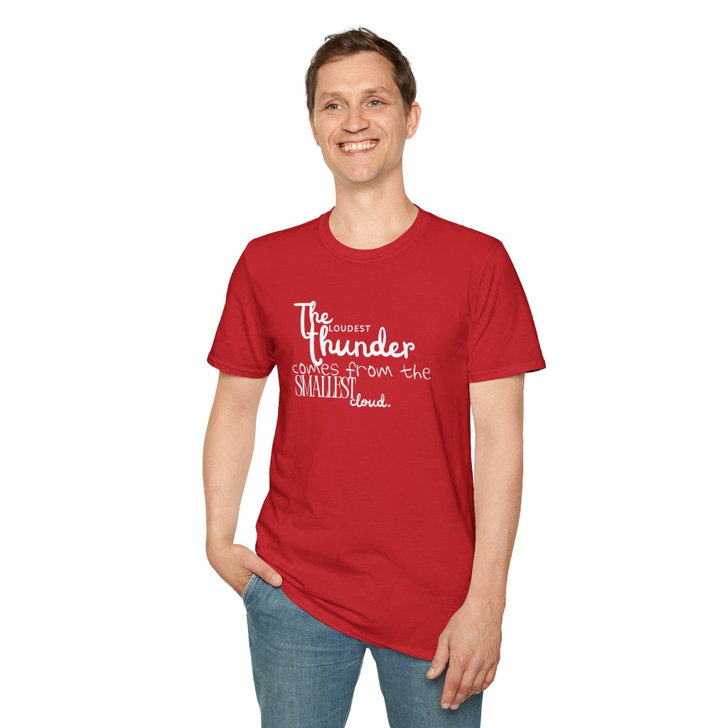 The Loudest Thunder Comes From the Smallest Cloud T-Shirt... | T-Shirt | Al Mery's Paradise