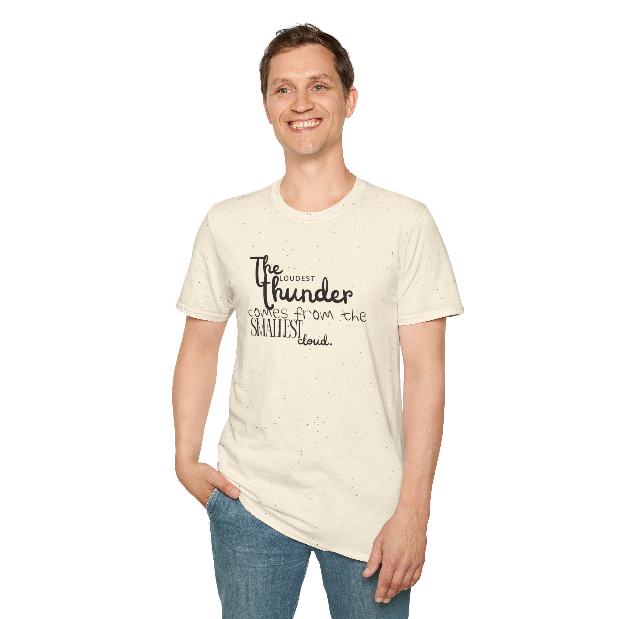 The Loudest Thunder Comes From the Smallest Cloud T-Shirt... | T-Shirt | Al Mery's Paradise