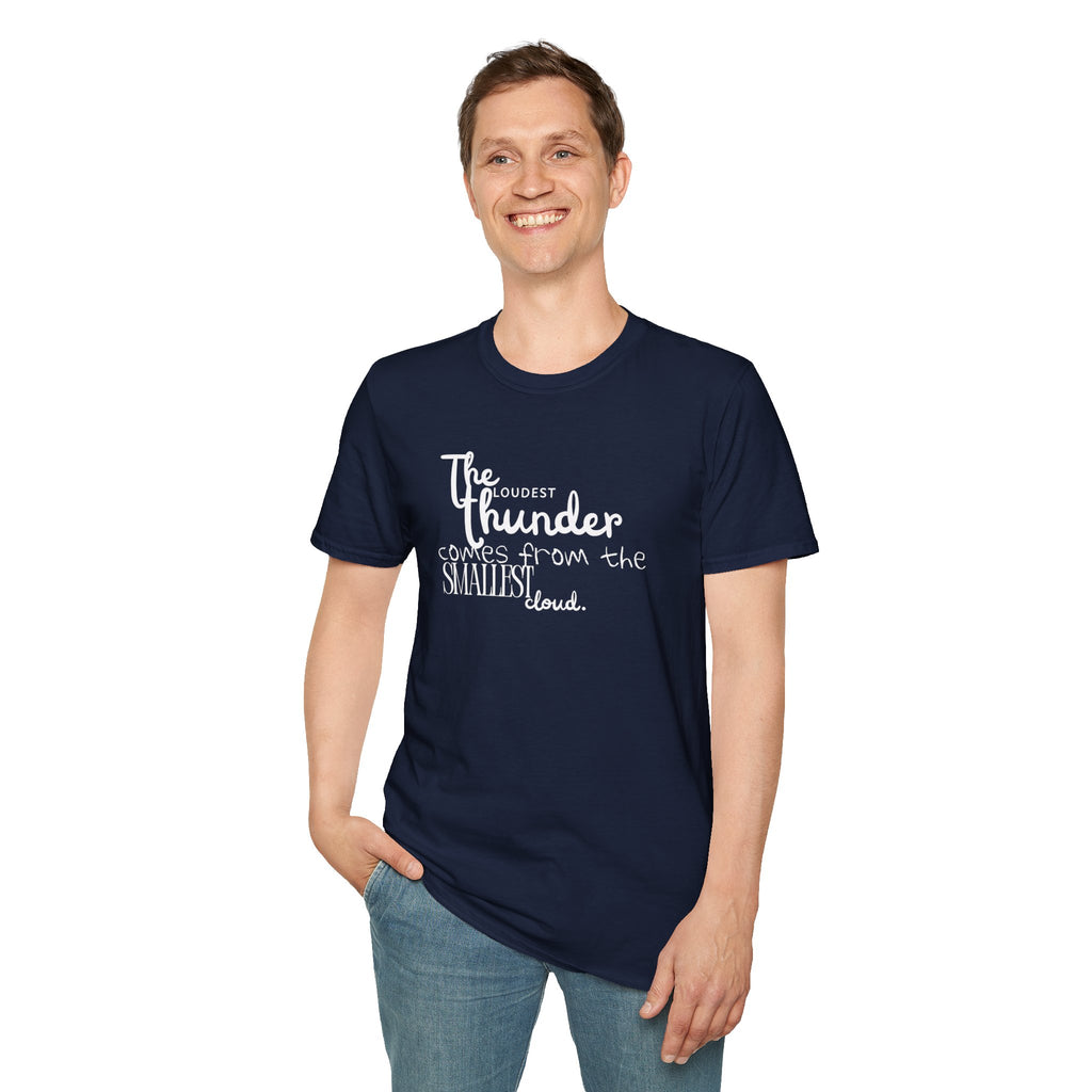 The Loudest Thunder Comes From the Smallest Cloud T-Shirt... | T-Shirt | Al Mery's Paradise