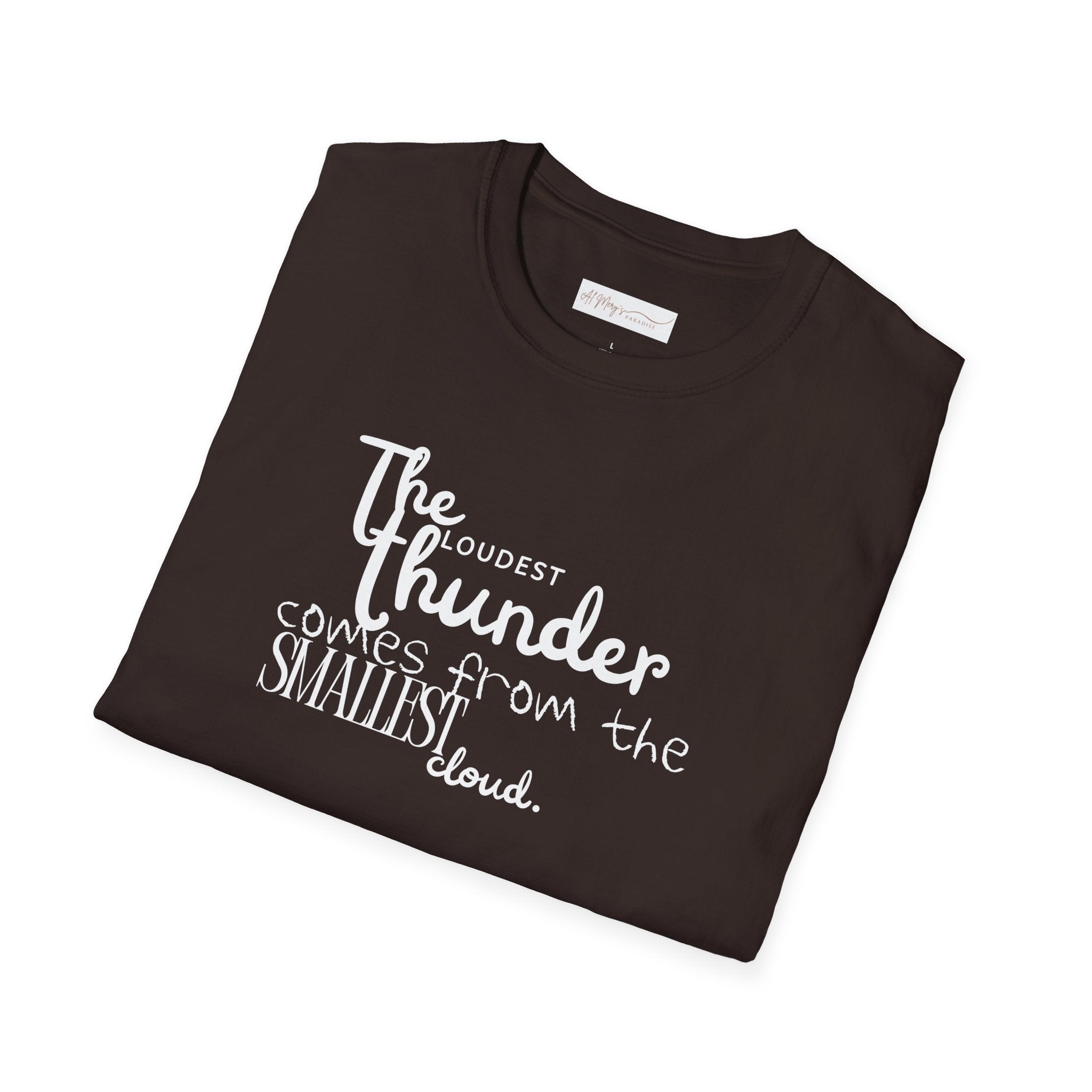 The Loudest Thunder Comes From the Smallest Cloud T-Shirt... | T-Shirt | Al Mery's Paradise