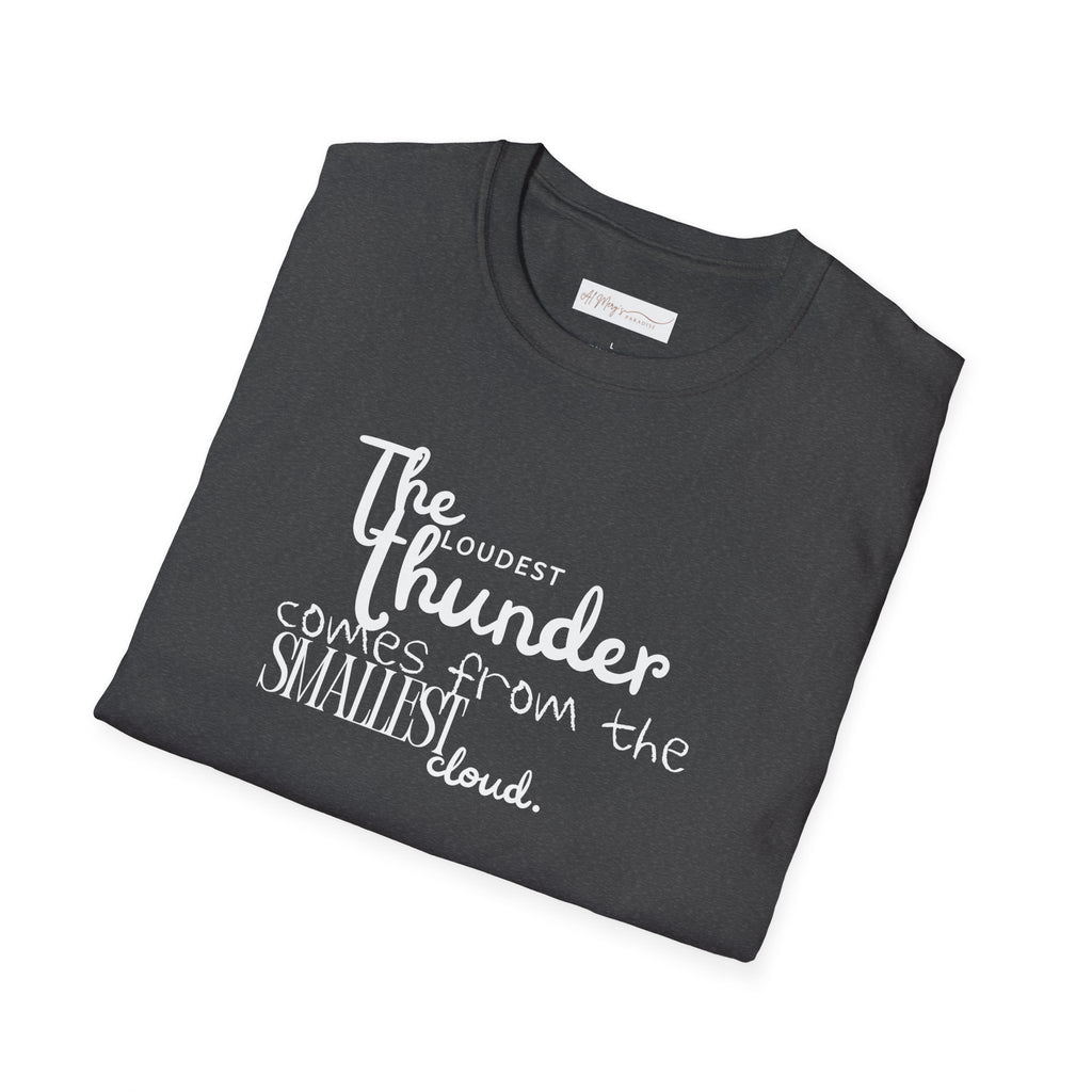 The Loudest Thunder Comes From the Smallest Cloud T-Shirt... | T-Shirt | Al Mery's Paradise