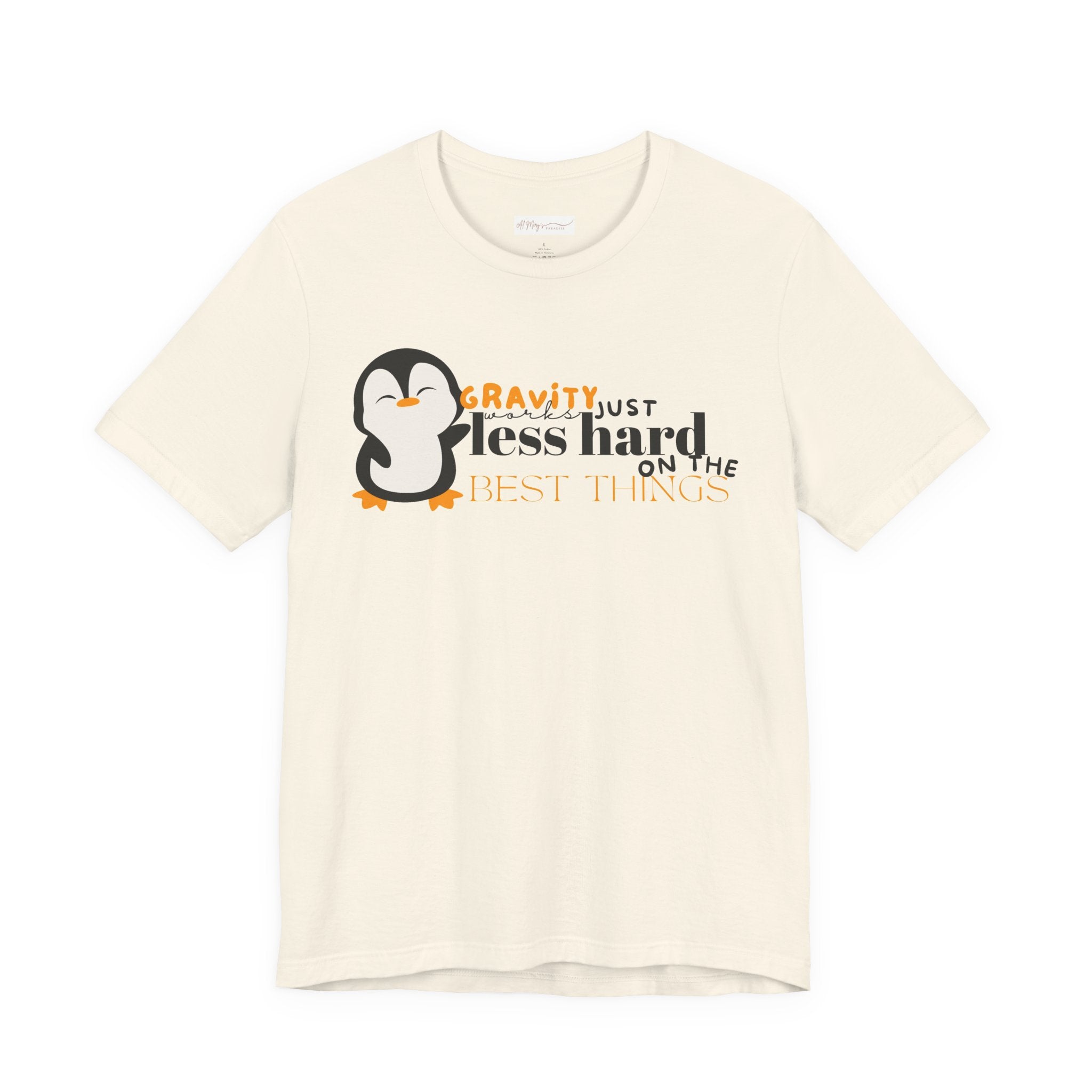 Gravity Just Works Less Hard on the Best Things Penguin G... | in M Natural | T-Shirt | Al Mery's Paradise