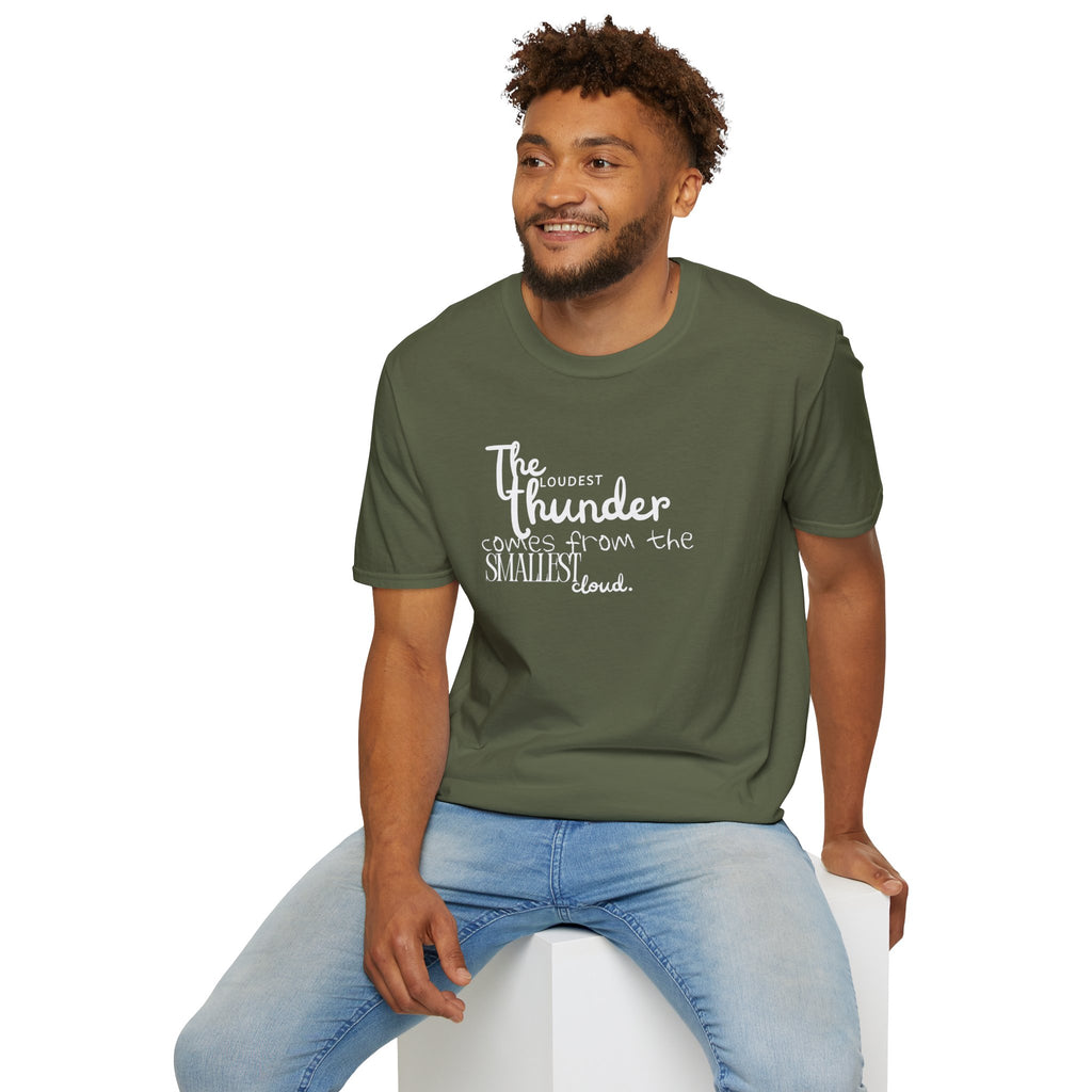 The Loudest Thunder Comes From the Smallest Cloud T-Shirt... | T-Shirt | Al Mery's Paradise