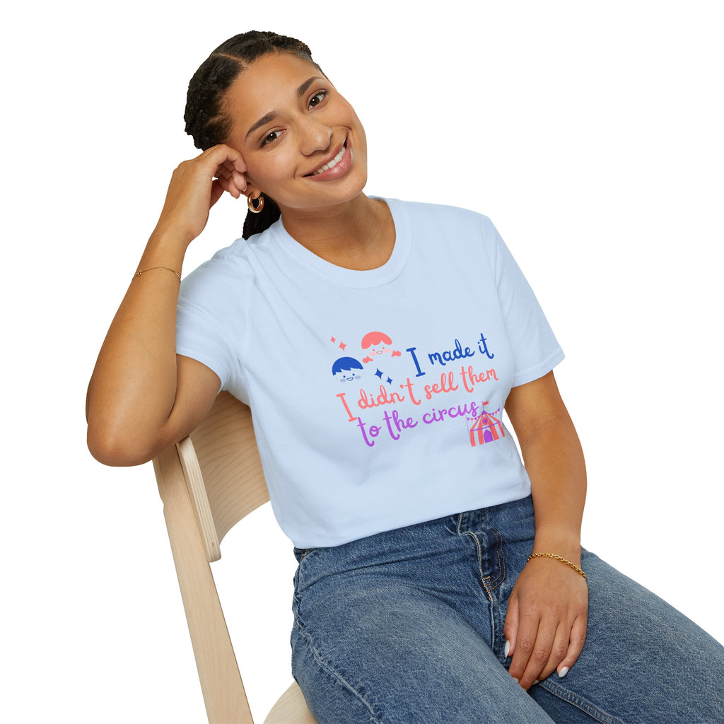 I Made It I Didnt Sell Them To The Circus T-Shirt — Funny... | T-Shirt | Al Mery's Paradise
