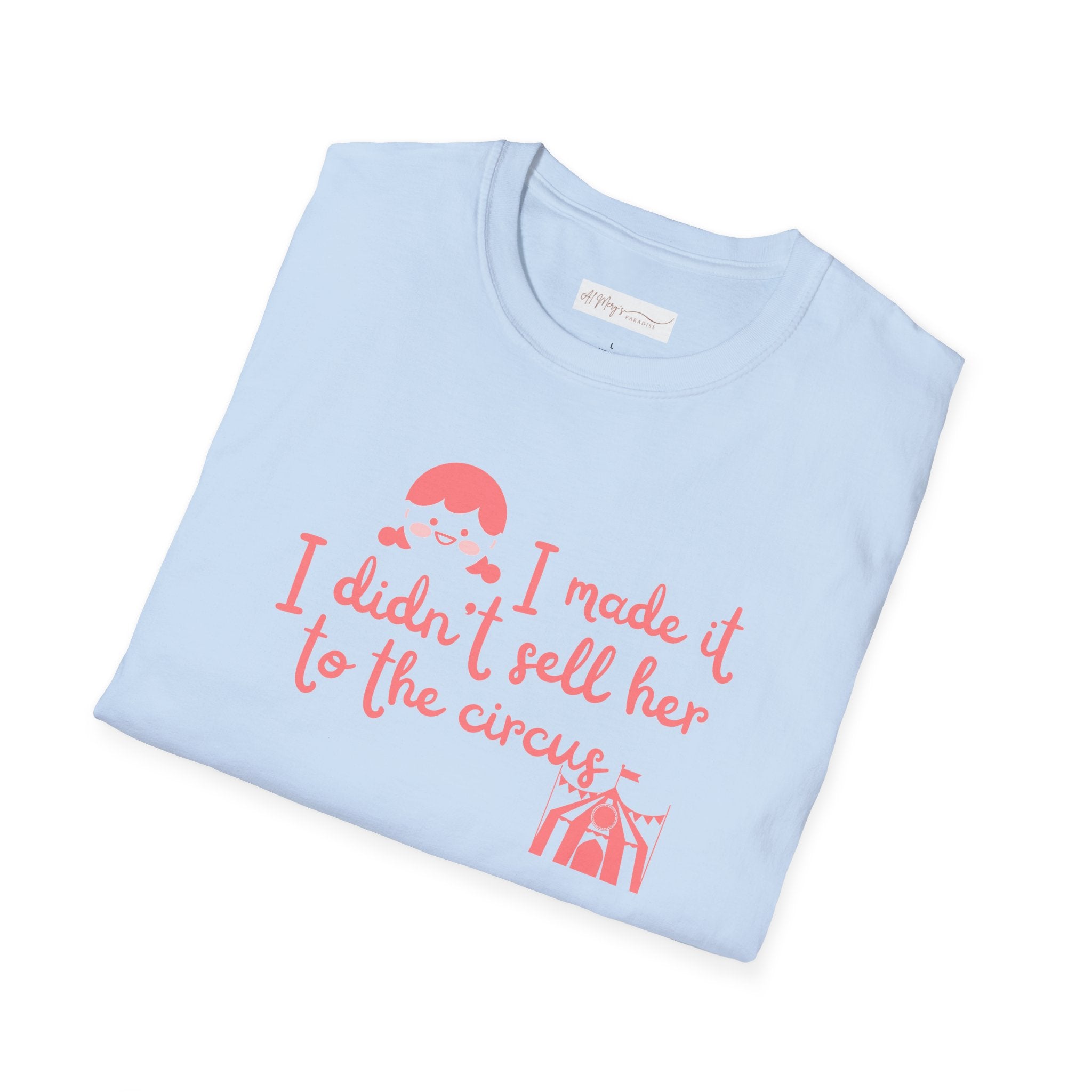 Funny Mom T-Shirt – I Didnt Sell Her to the Circus | Sarc... | T-Shirt | Al Mery's Paradise