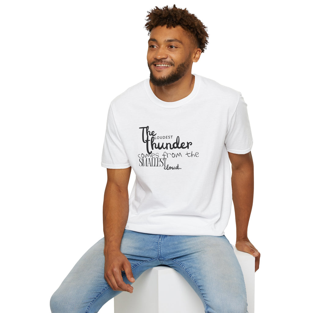 The Loudest Thunder Comes From the Smallest Cloud T-Shirt... | T-Shirt | Al Mery's Paradise