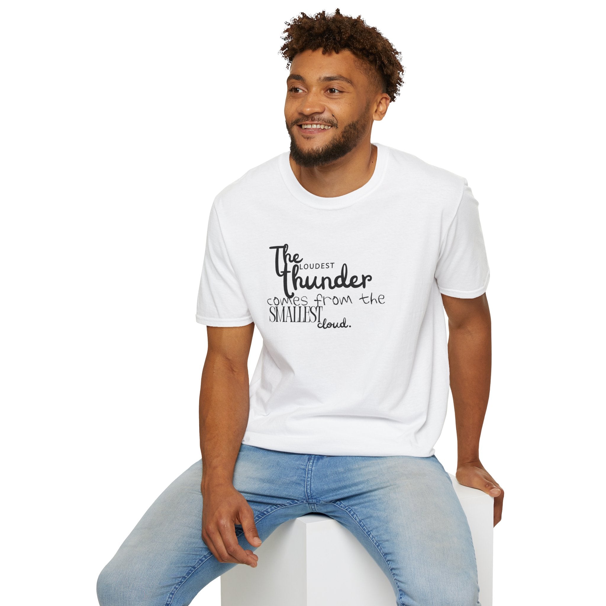 The Loudest Thunder Comes From the Smallest Cloud T-Shirt... | T-Shirt | Al Mery's Paradise