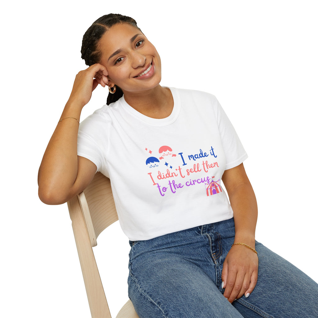 I Made It I Didnt Sell Them To The Circus T-Shirt — Funny... | T-Shirt | Al Mery's Paradise