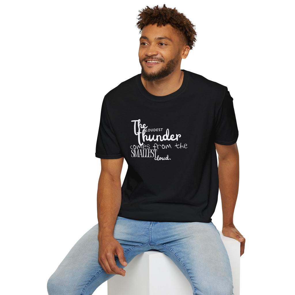 The Loudest Thunder Comes From the Smallest Cloud T-Shirt... | T-Shirt | Al Mery's Paradise
