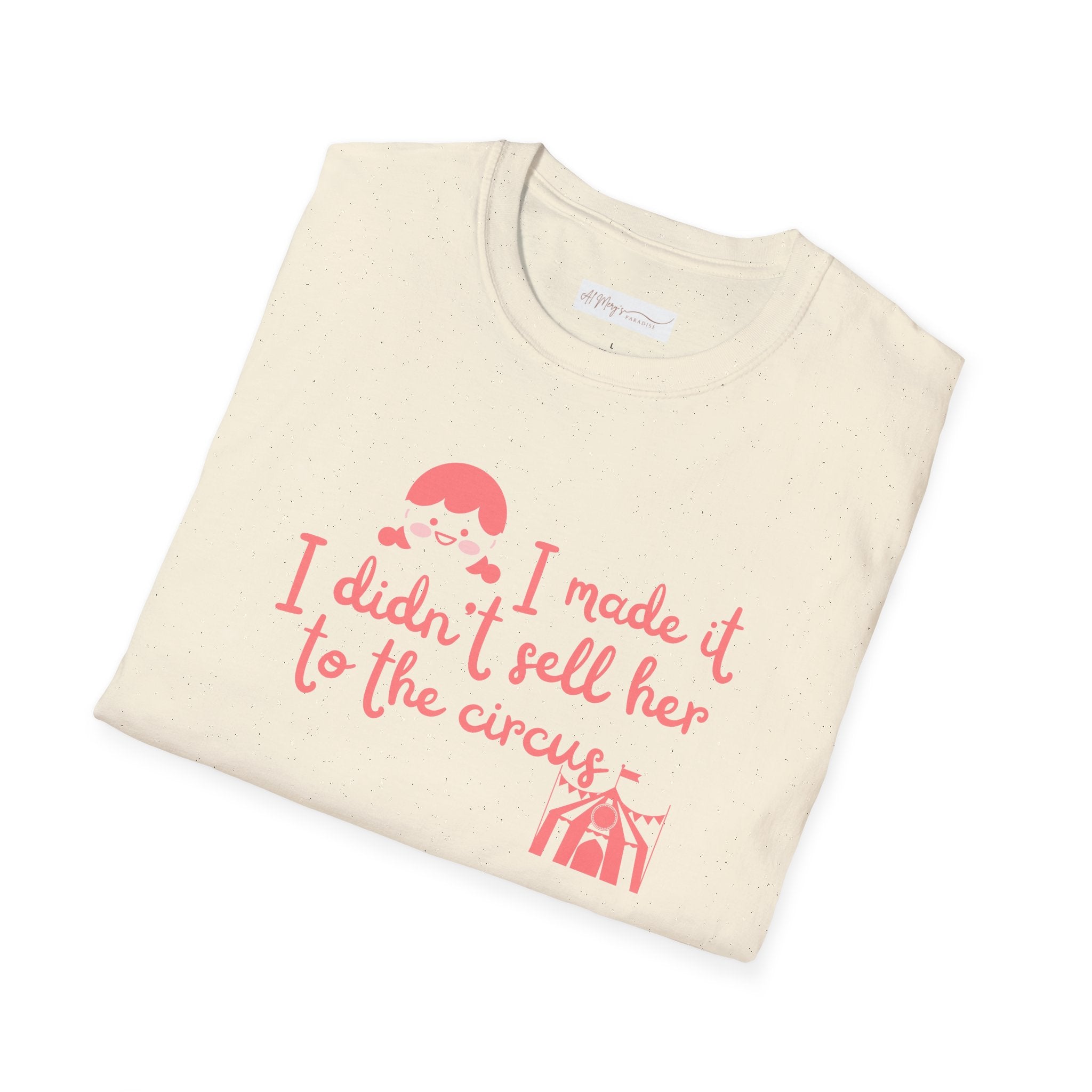 Funny Mom T-Shirt – I Didnt Sell Her to the Circus | Sarc... | T-Shirt | Al Mery's Paradise