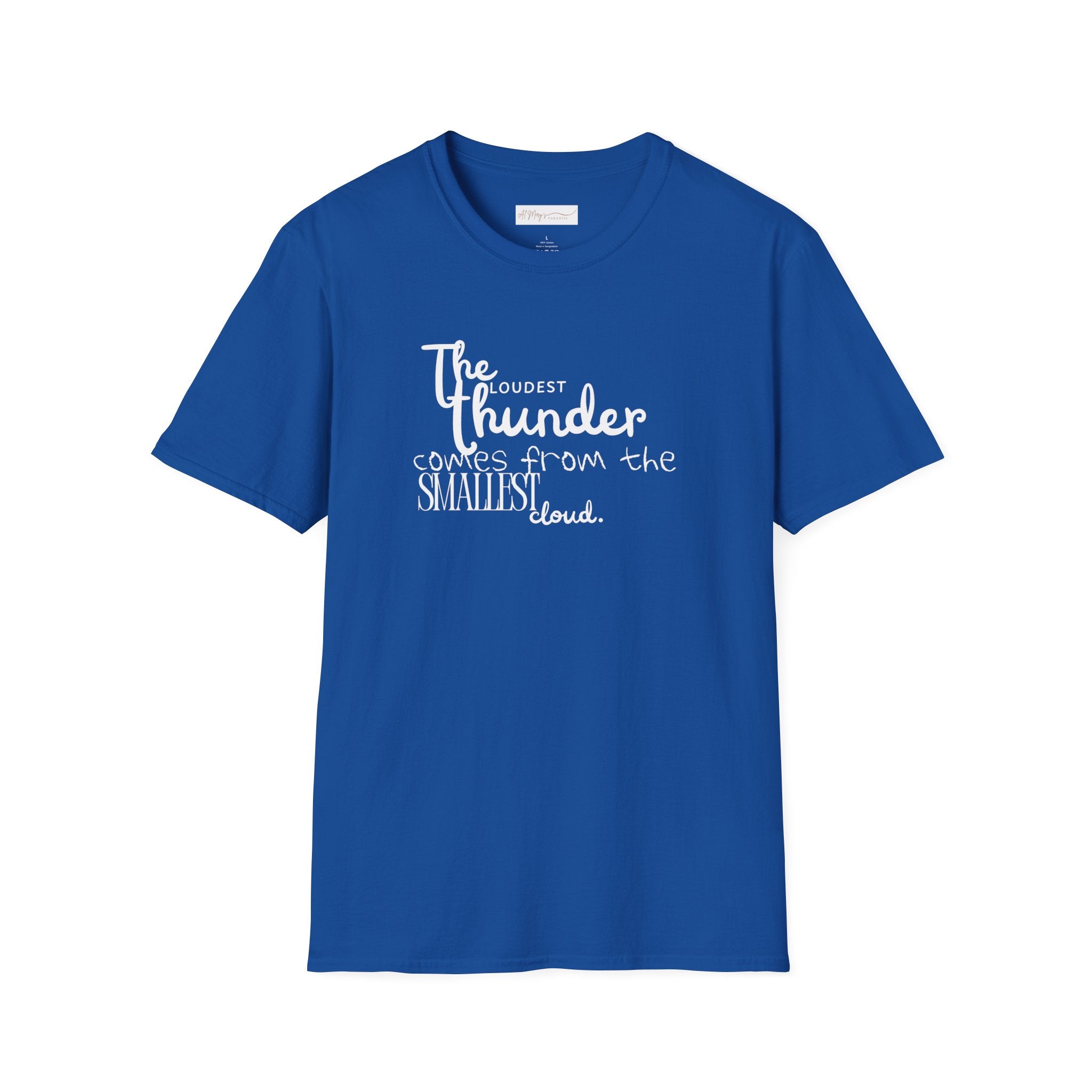 The Loudest Thunder Comes From the Smallest Cloud T-Shirt... | in Royal S | T-Shirt | Al Mery's Paradise