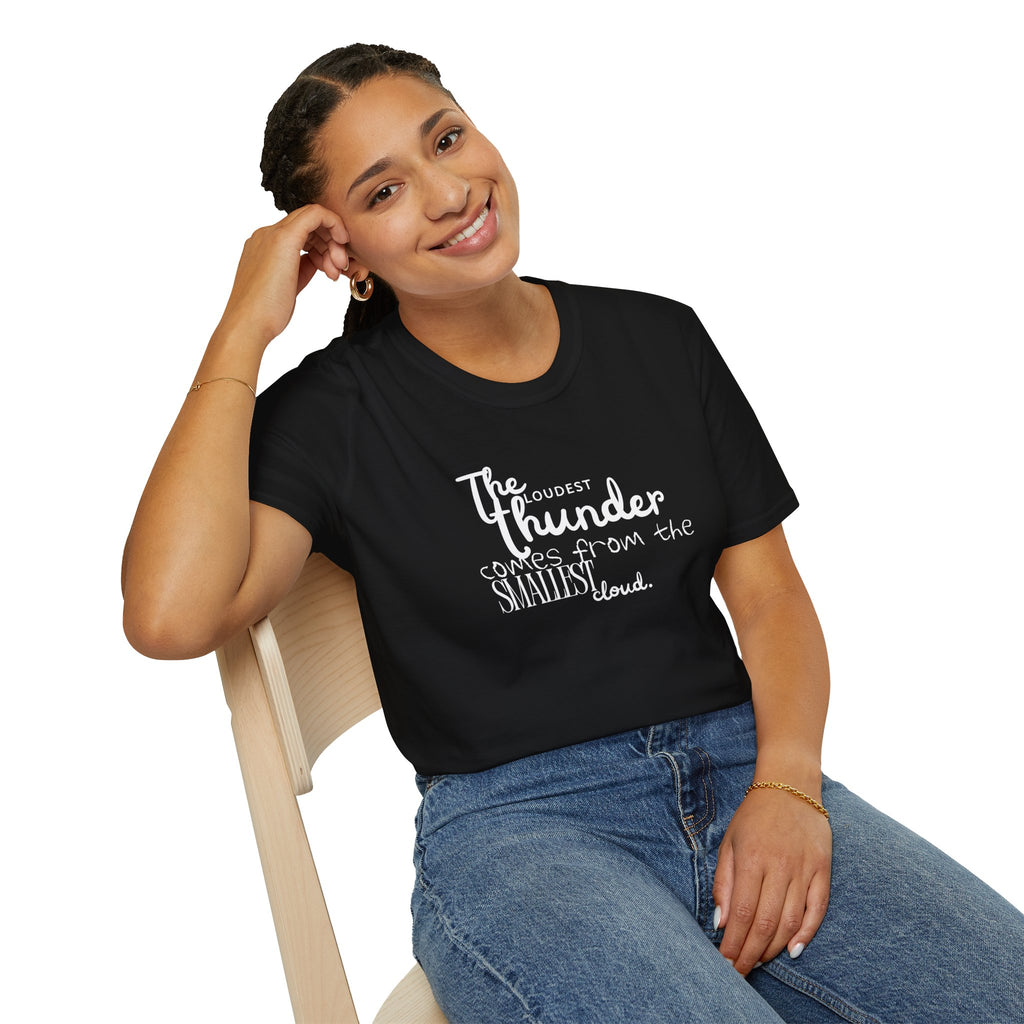 The Loudest Thunder Comes From the Smallest Cloud T-Shirt... | T-Shirt | Al Mery's Paradise