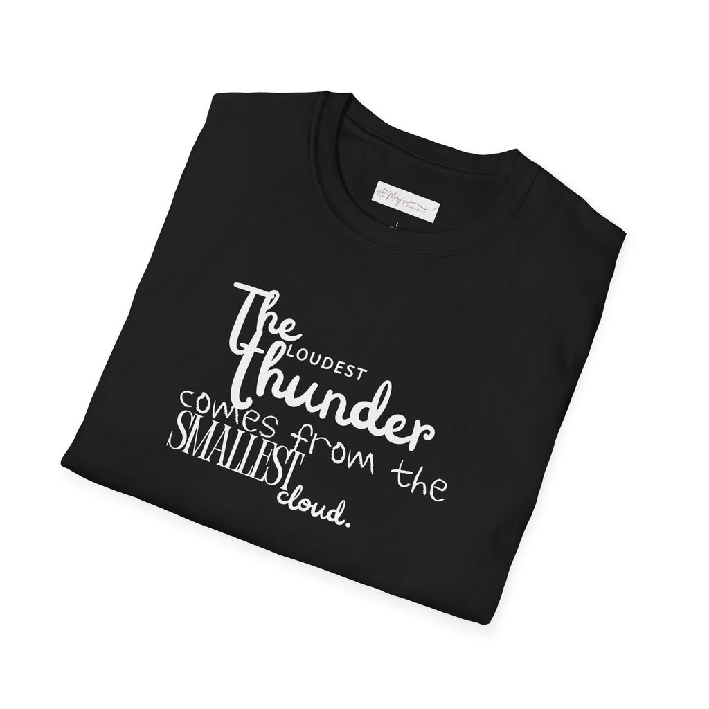 The Loudest Thunder Comes From the Smallest Cloud T-Shirt... | T-Shirt | Al Mery's Paradise