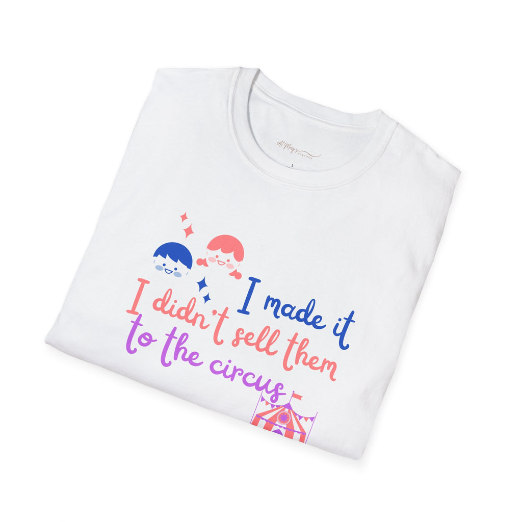 I Made It I Didnt Sell Them To The Circus T-Shirt — Funny... | T-Shirt | Al Mery's Paradise