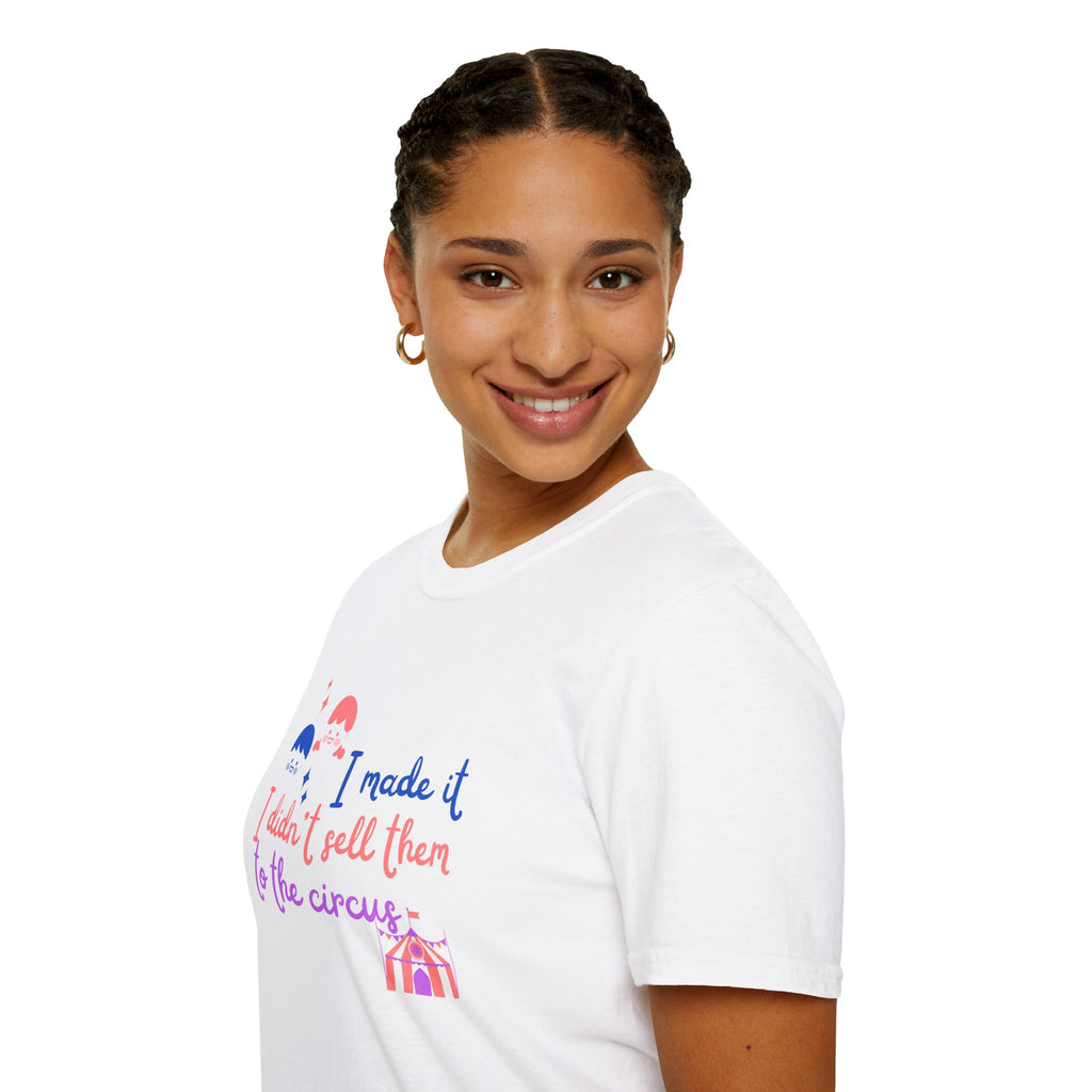 I Made It I Didnt Sell Them To The Circus T-Shirt — Funny... | T-Shirt | Al Mery's Paradise