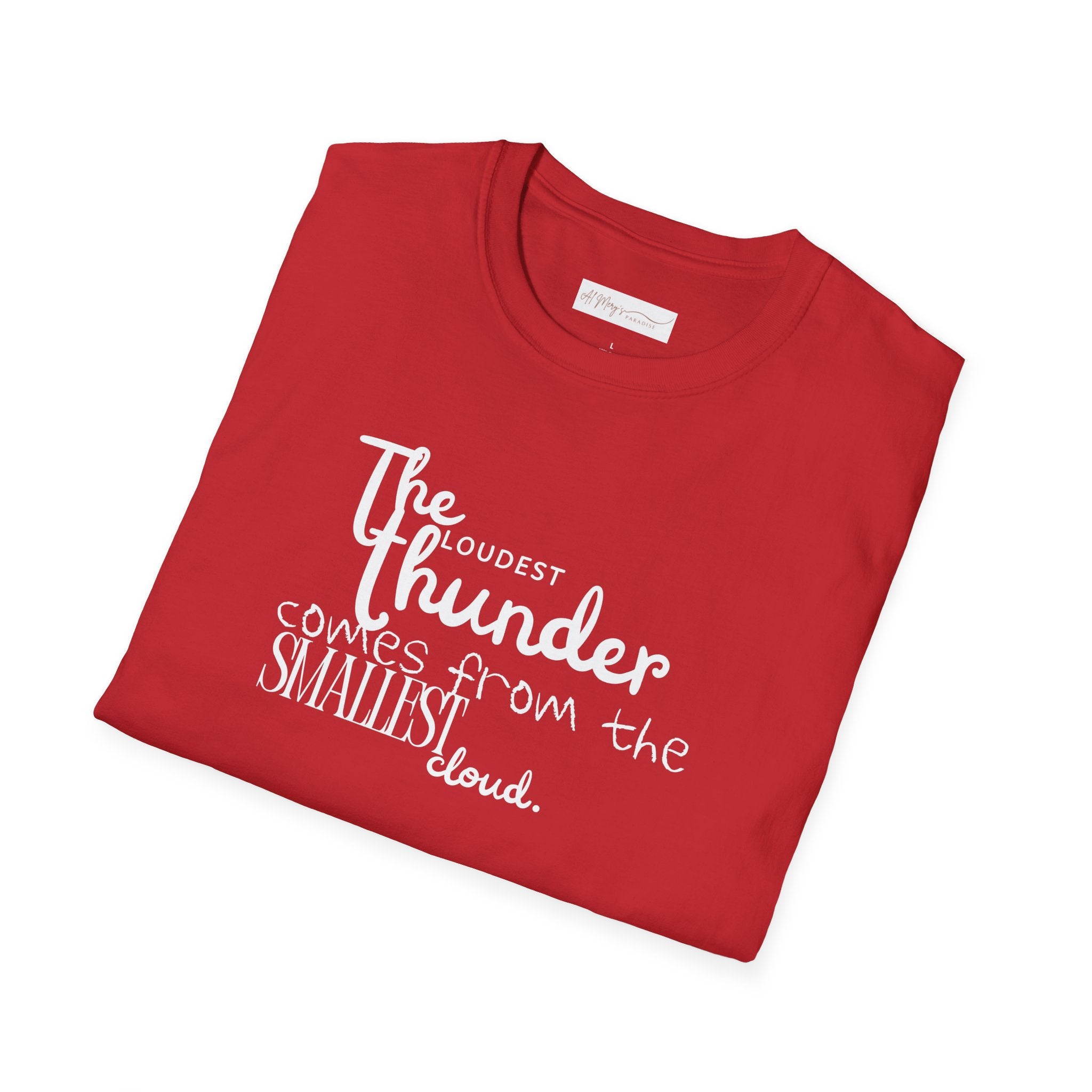 The Loudest Thunder Comes From the Smallest Cloud T-Shirt... | T-Shirt | Al Mery's Paradise