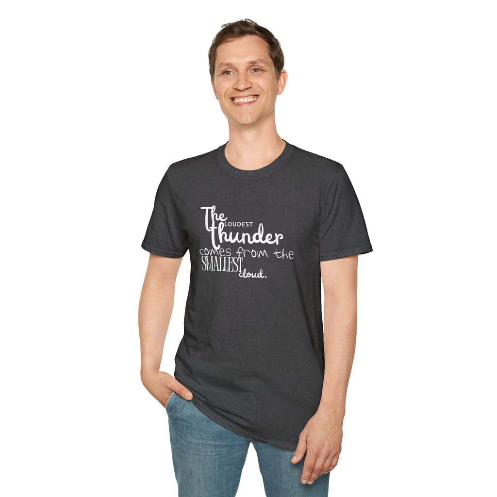 The Loudest Thunder Comes From the Smallest Cloud T-Shirt... | T-Shirt | Al Mery's Paradise
