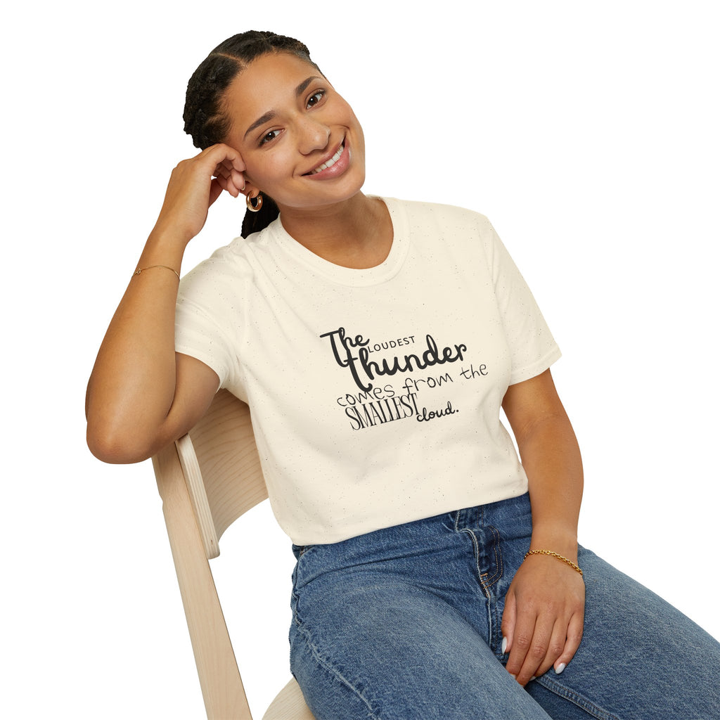 The Loudest Thunder Comes From the Smallest Cloud T-Shirt... | T-Shirt | Al Mery's Paradise