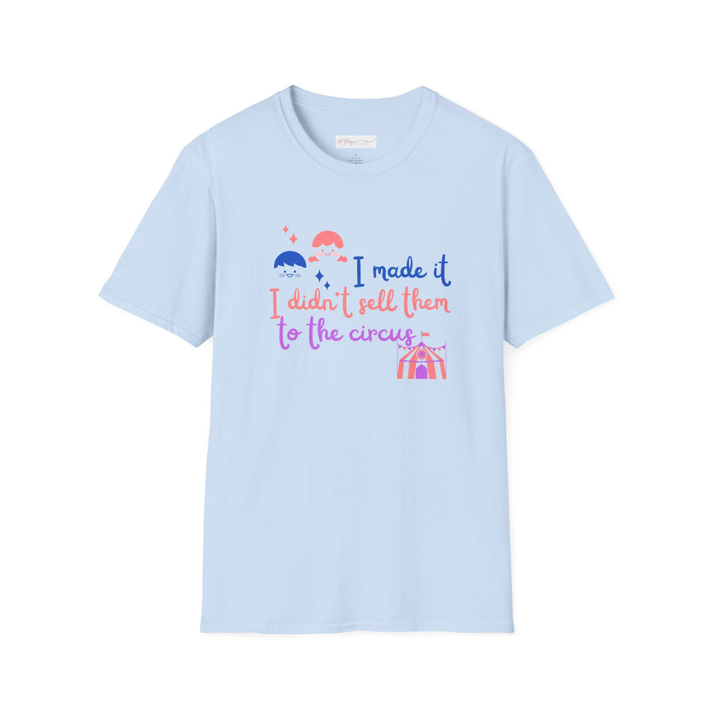 I Made It I Didnt Sell Them To The Circus T-Shirt — Funny... | in Light Blue S | T-Shirt | Al Mery's Paradise