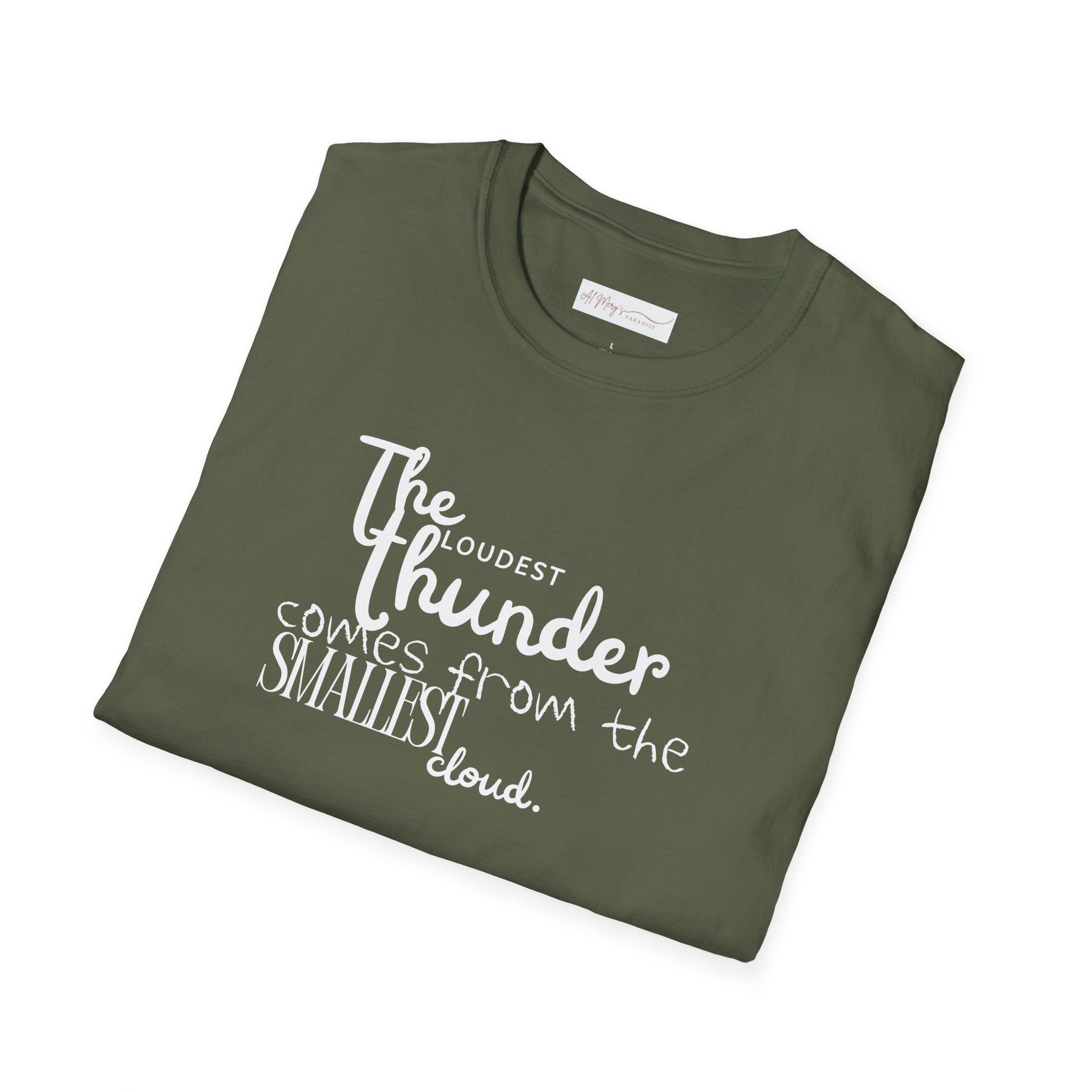 The Loudest Thunder Comes From the Smallest Cloud T-Shirt... | T-Shirt | Al Mery's Paradise