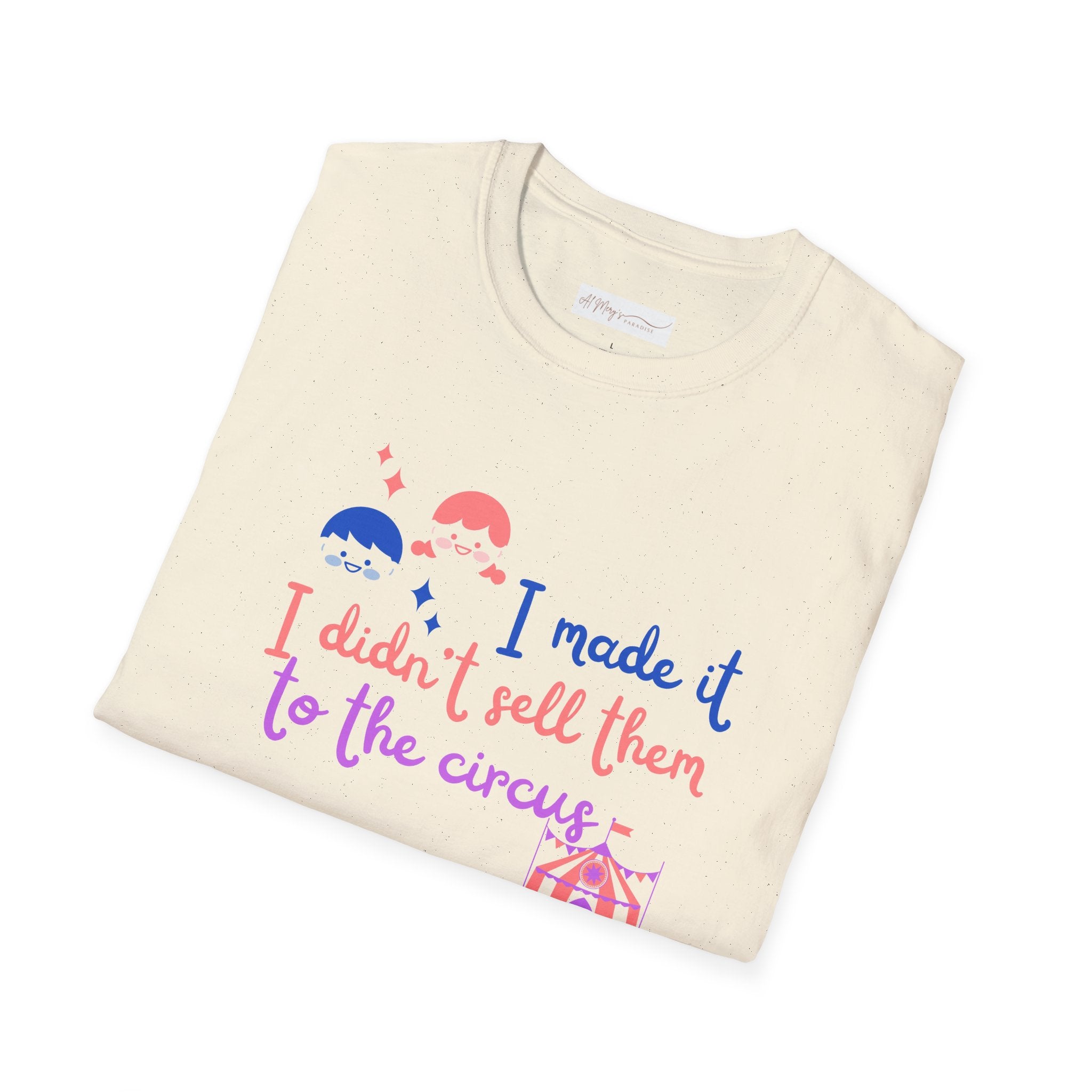 I Made It I Didnt Sell Them To The Circus T-Shirt — Funny... | T-Shirt | Al Mery's Paradise