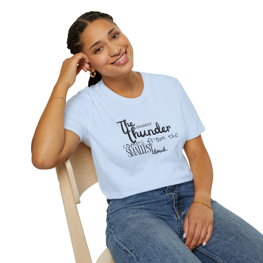 The Loudest Thunder Comes From the Smallest Cloud T-Shirt... | T-Shirt | Al Mery's Paradise