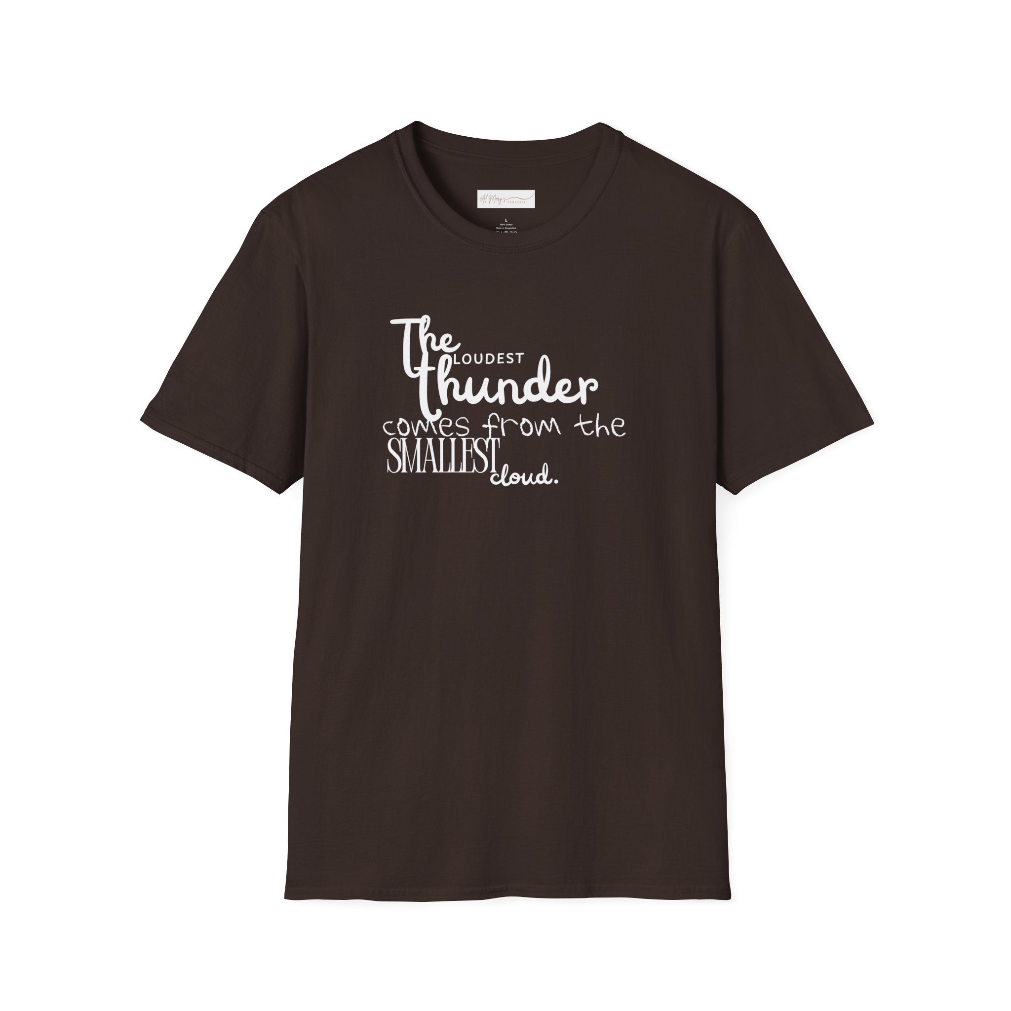 The Loudest Thunder Comes From the Smallest Cloud T-Shirt... | in Dark Chocolate S | T-Shirt | Al Mery's Paradise