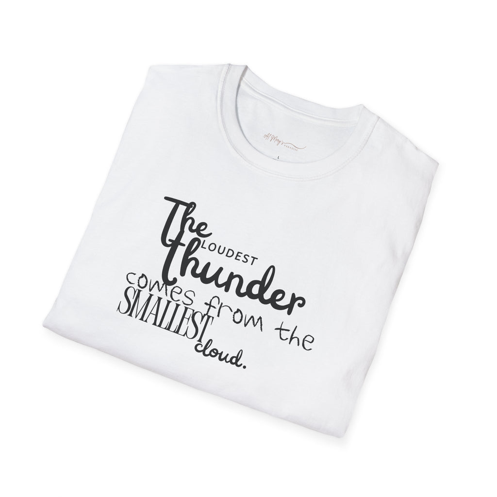 The Loudest Thunder Comes From the Smallest Cloud T-Shirt... | T-Shirt | Al Mery's Paradise