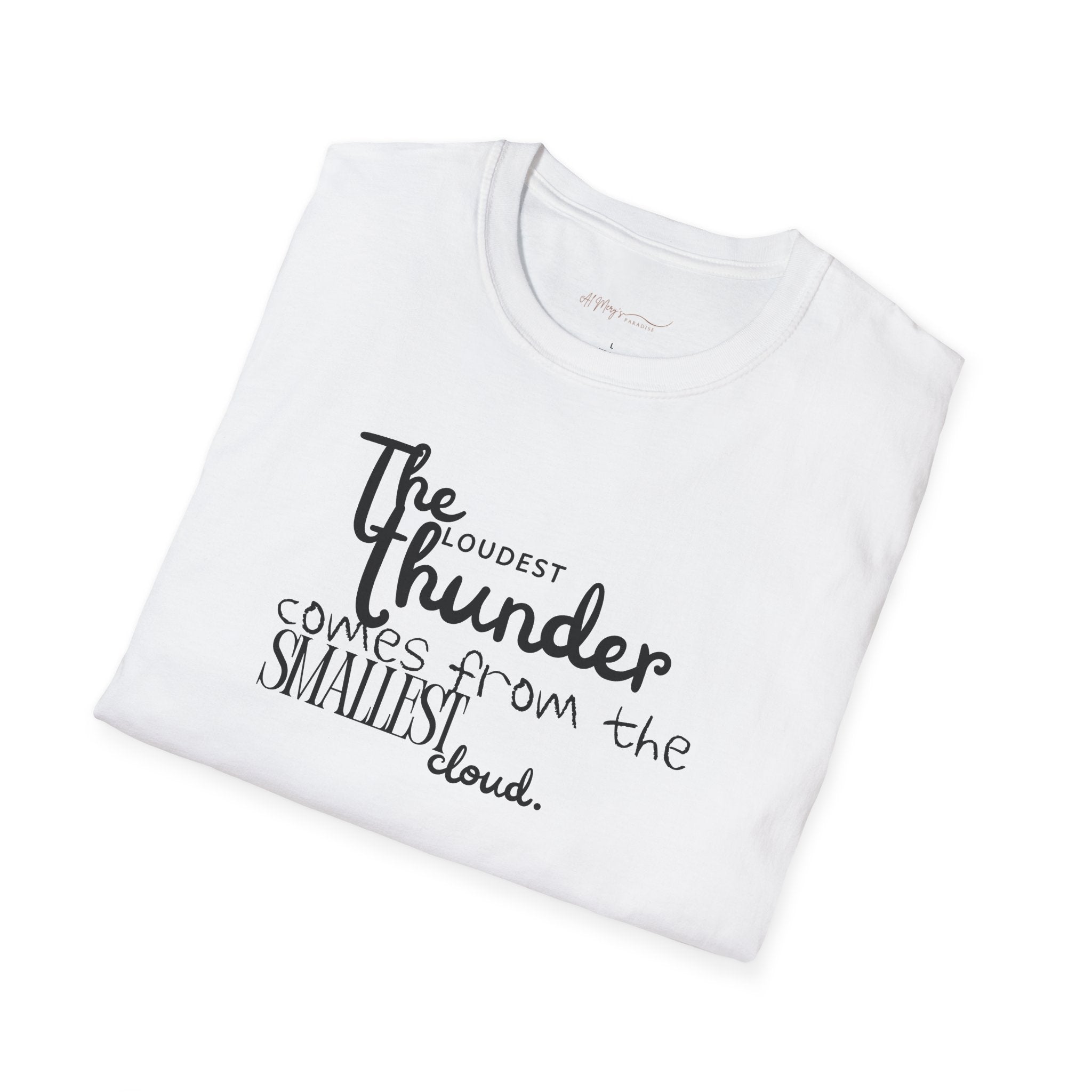 The Loudest Thunder Comes From the Smallest Cloud T-Shirt... | T-Shirt | Al Mery's Paradise