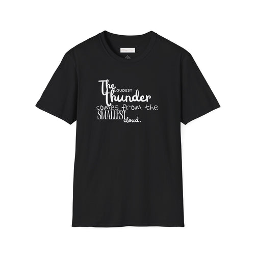 The Loudest Thunder Comes From the Smallest Cloud T-Shirt... | in Black S | T-Shirt | Al Mery's Paradise