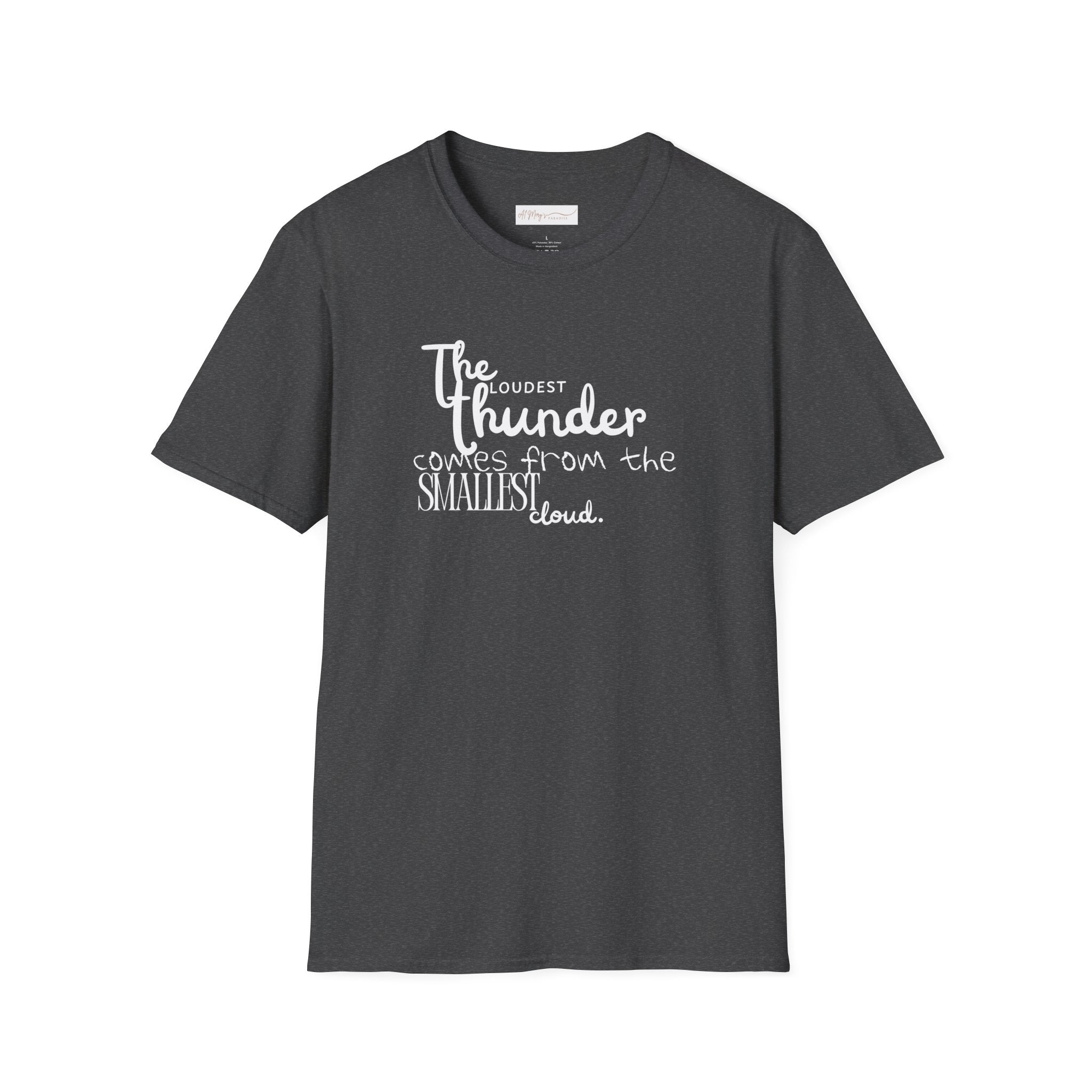 The Loudest Thunder Comes From the Smallest Cloud T-Shirt... | in Dark Heather S | T-Shirt | Al Mery's Paradise