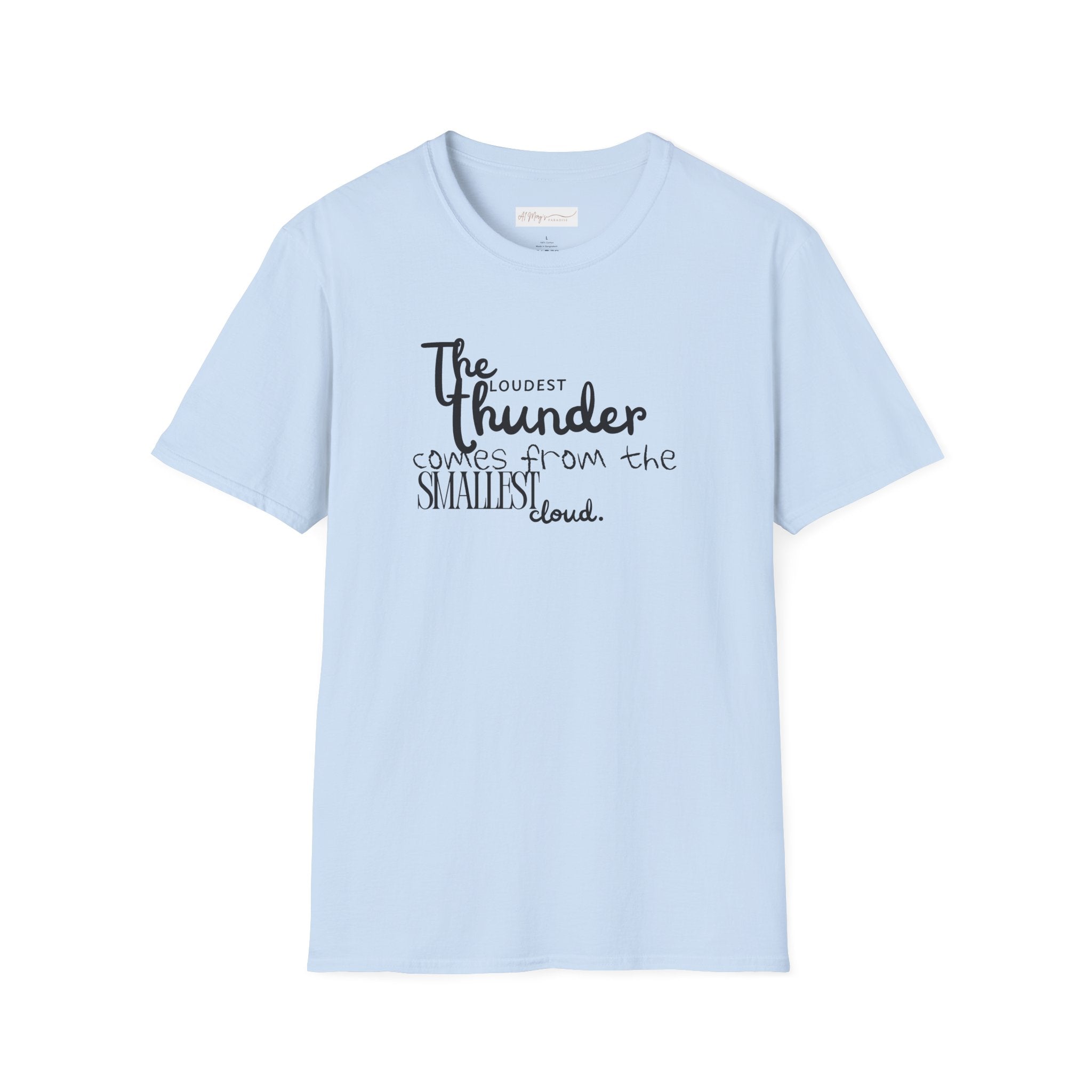 The Loudest Thunder Comes From the Smallest Cloud T-Shirt... | in Light Blue S | T-Shirt | Al Mery's Paradise