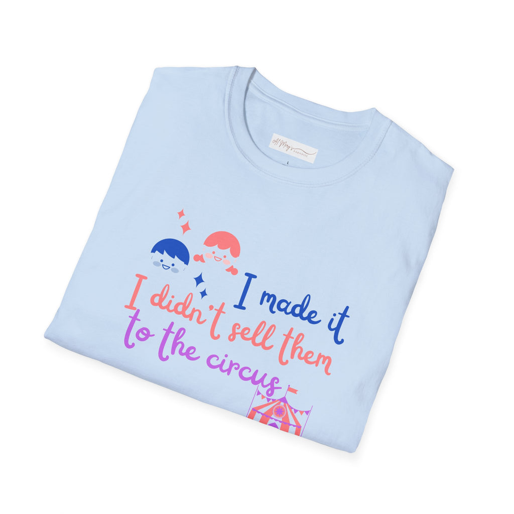 I Made It I Didnt Sell Them To The Circus T-Shirt — Funny... | T-Shirt | Al Mery's Paradise