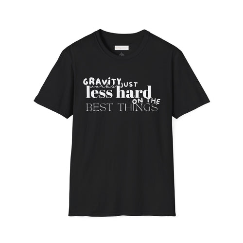 Gravity Just Works Less Hard on the Best Things T-Shirt, ... | in Black S | T-Shirt | Al Mery's Paradise