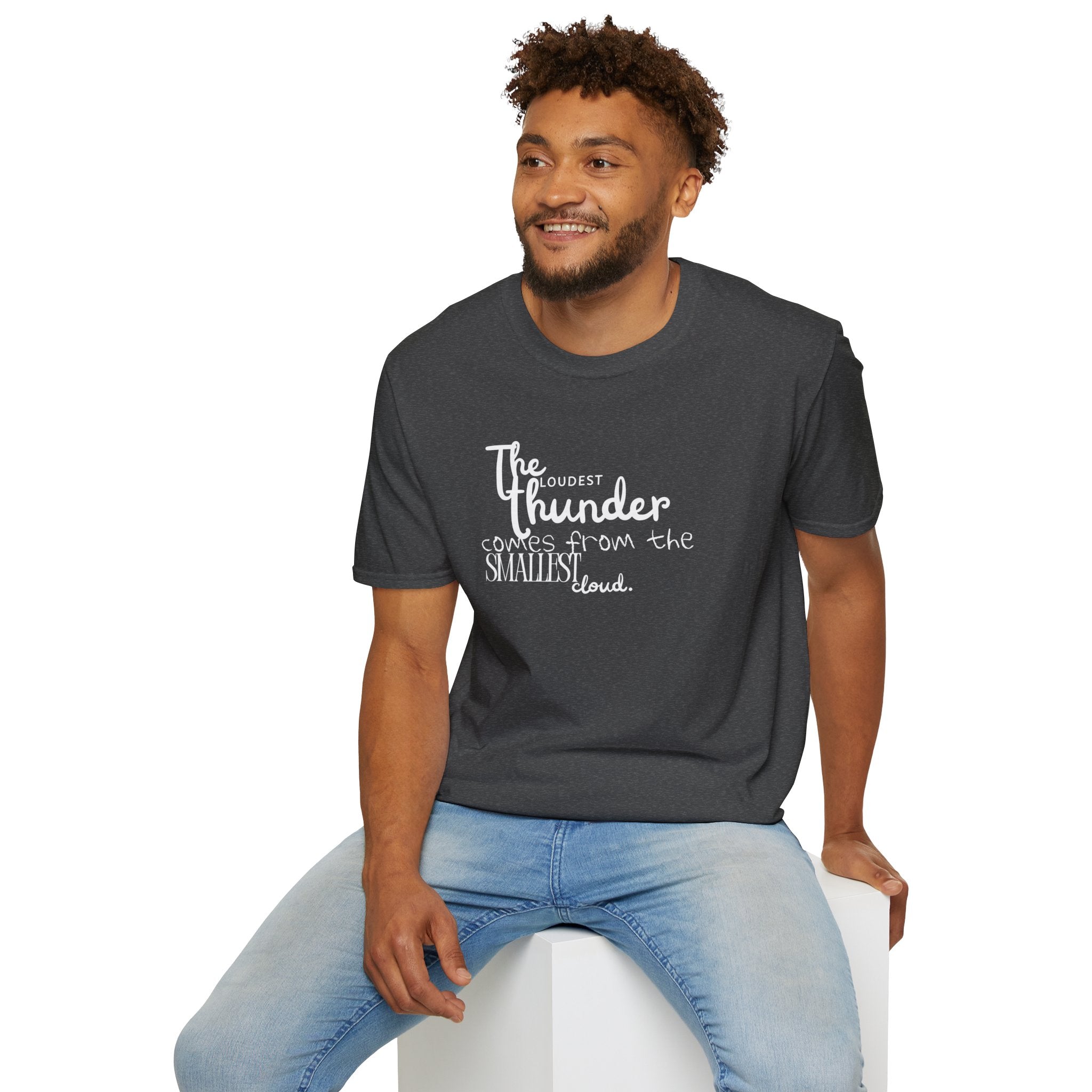 The Loudest Thunder Comes From the Smallest Cloud T-Shirt... | T-Shirt | Al Mery's Paradise