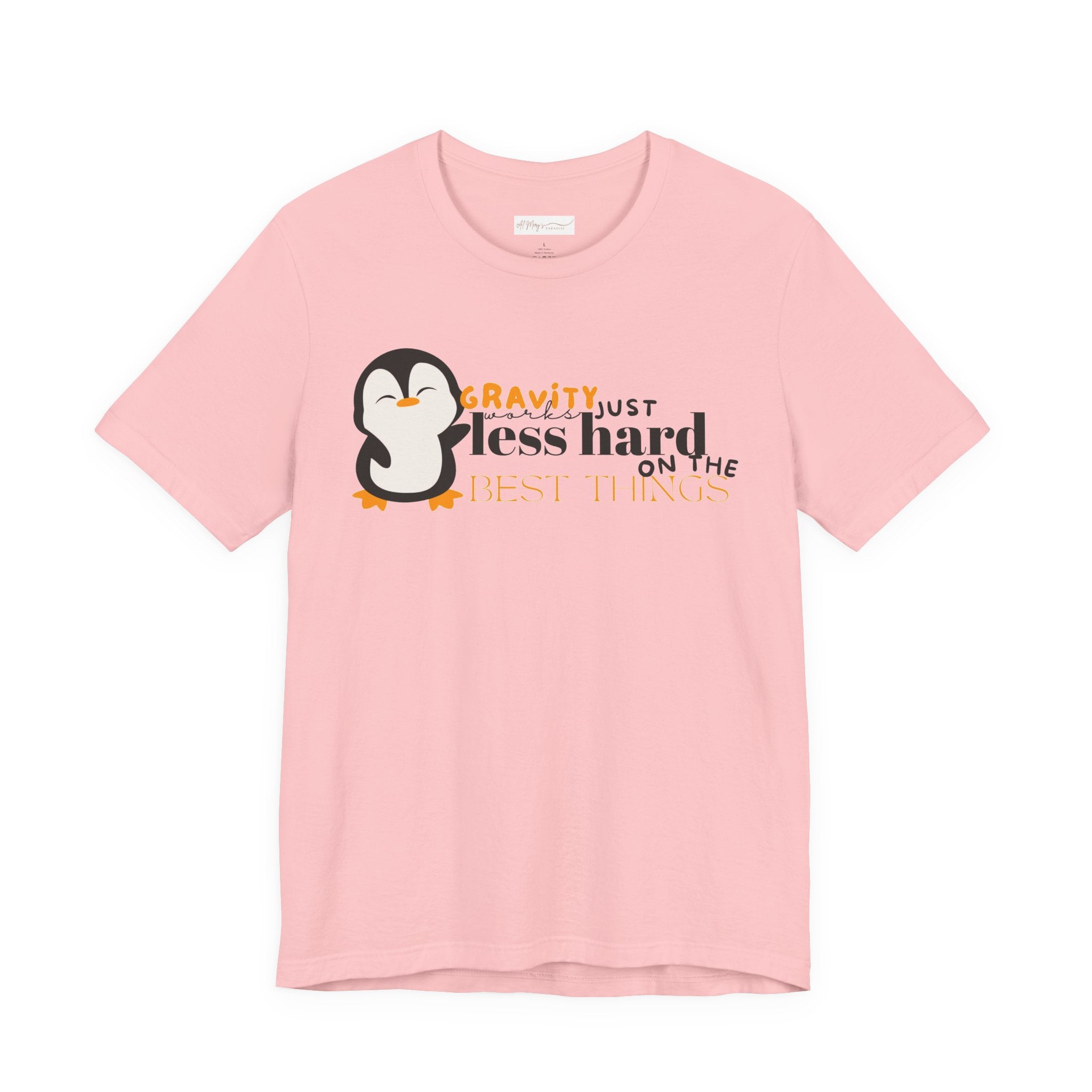 Gravity Just Works Less Hard on the Best Things Penguin G... | in S Pink | T-Shirt | Al Mery's Paradise