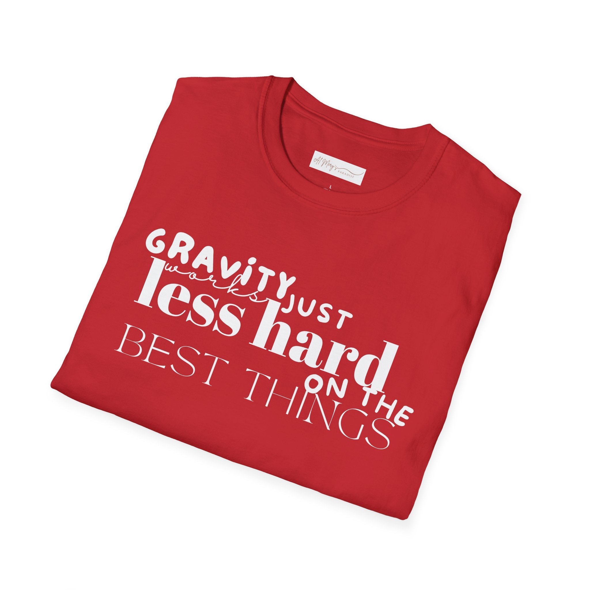 Gravity Just Works Less Hard on the Best Things T-Shirt, ... | T-Shirt | Al Mery's Paradise