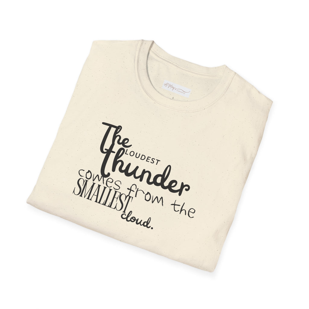 The Loudest Thunder Comes From the Smallest Cloud T-Shirt... | T-Shirt | Al Mery's Paradise