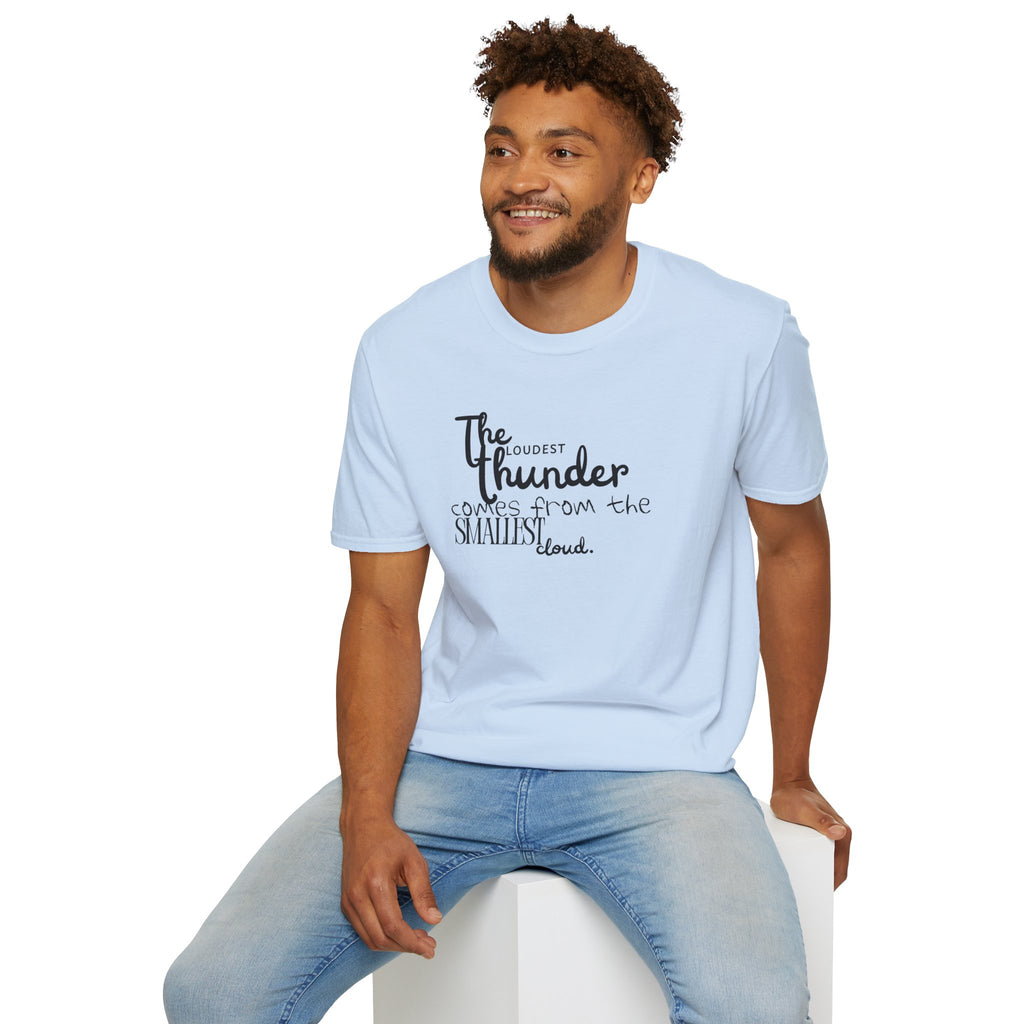 The Loudest Thunder Comes From the Smallest Cloud T-Shirt... | T-Shirt | Al Mery's Paradise