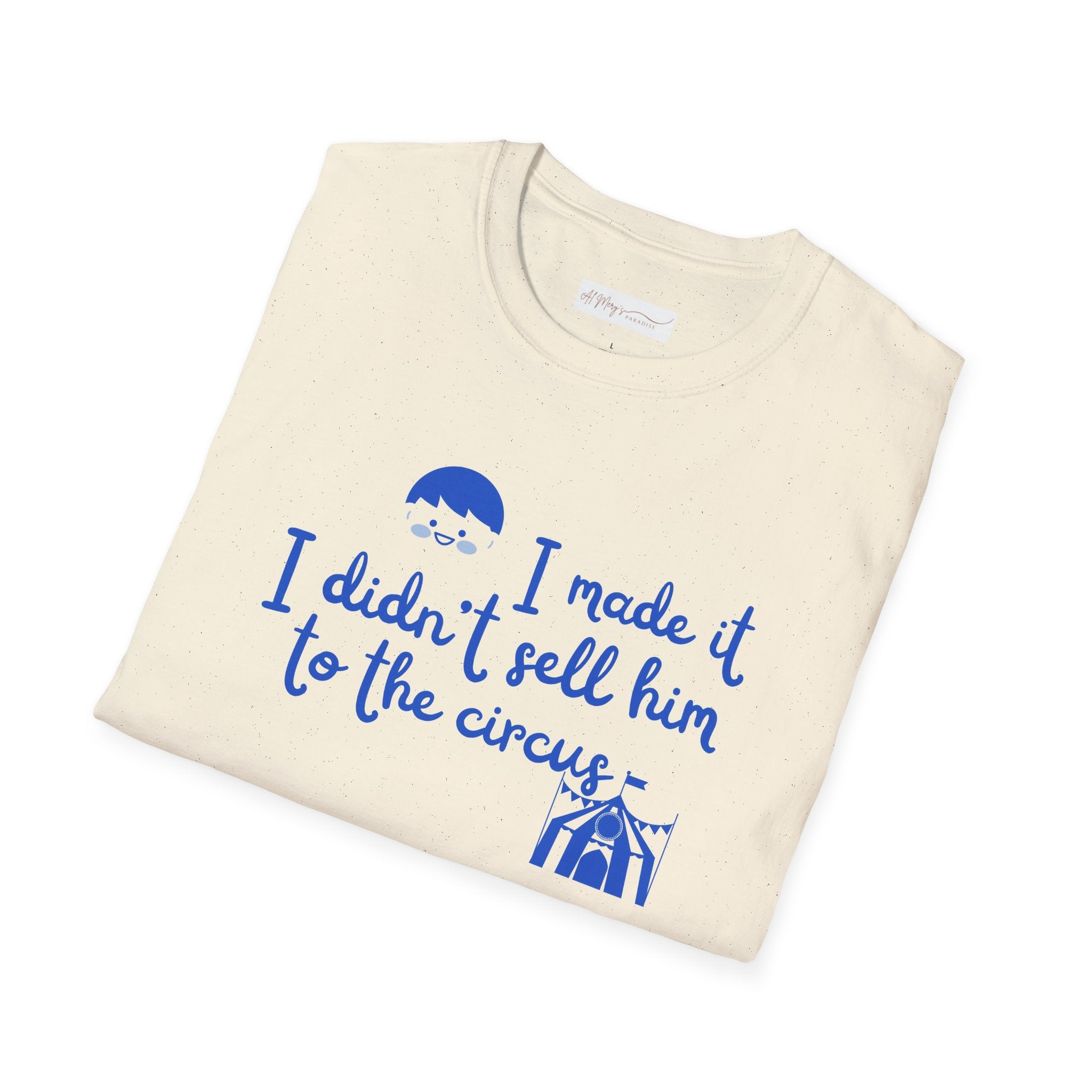 Funny Mom T-Shirt – I Didnt Sell Him to the Circus | Sarc... | T-Shirt | Al Mery's Paradise