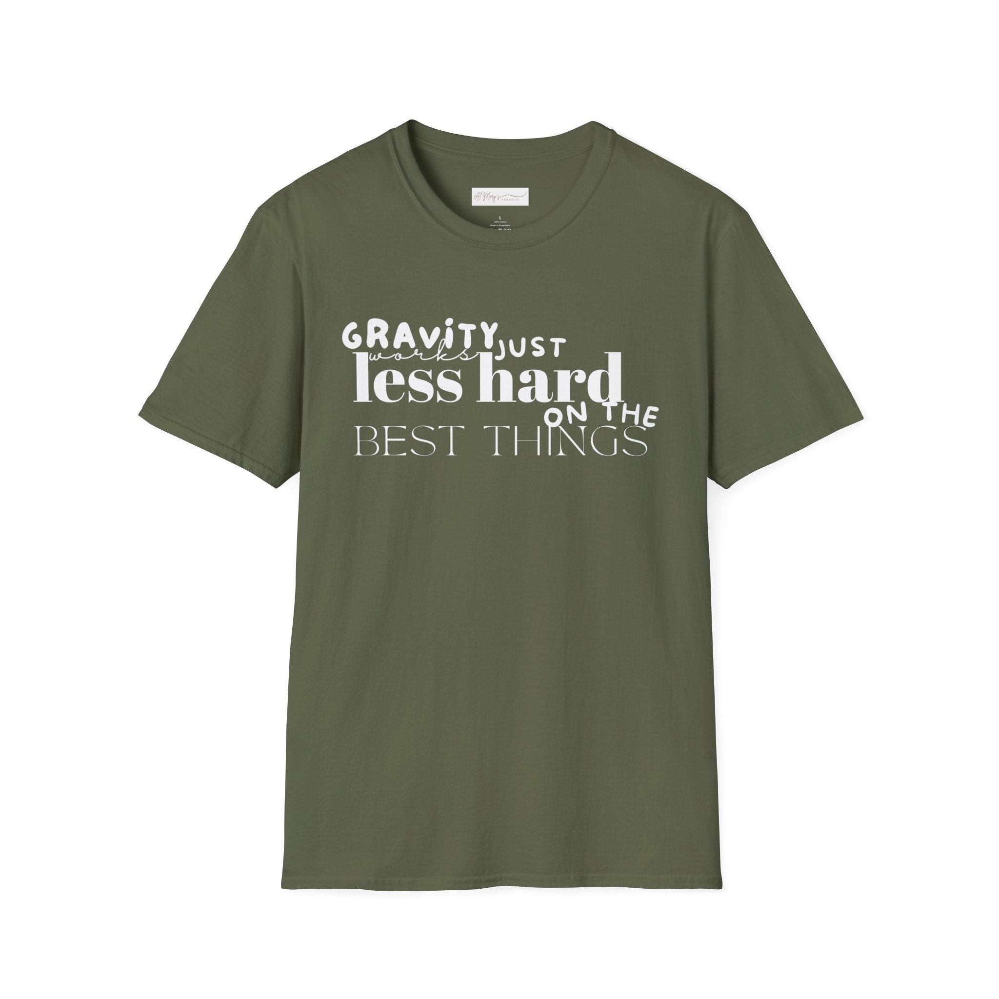 Gravity Just Works Less Hard on the Best Things T-Shirt, ... | in Military Green S | T-Shirt | Al Mery's Paradise
