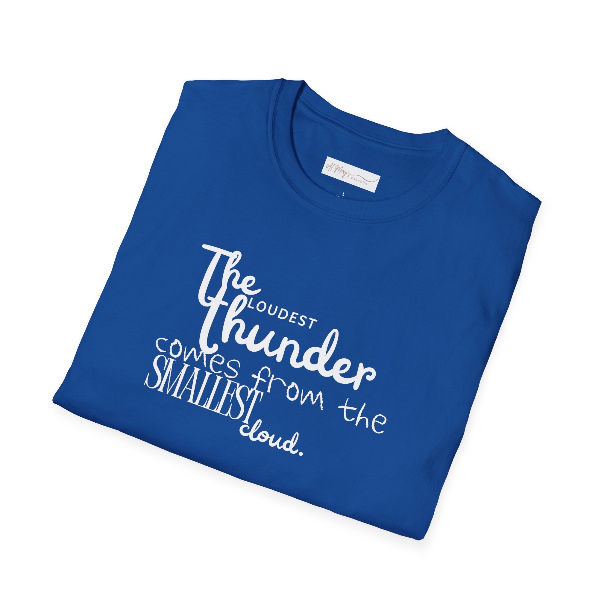The Loudest Thunder Comes From the Smallest Cloud T-Shirt... | T-Shirt | Al Mery's Paradise