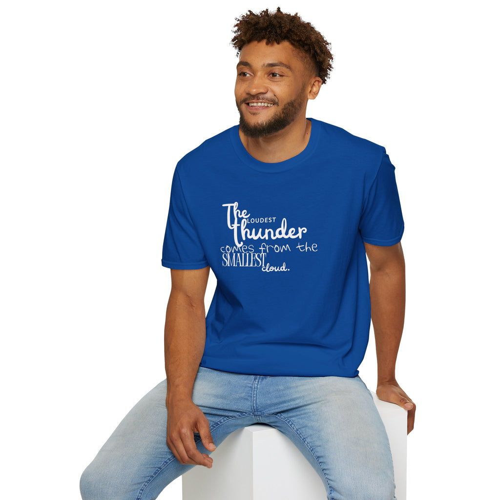 The Loudest Thunder Comes From the Smallest Cloud T-Shirt... | T-Shirt | Al Mery's Paradise